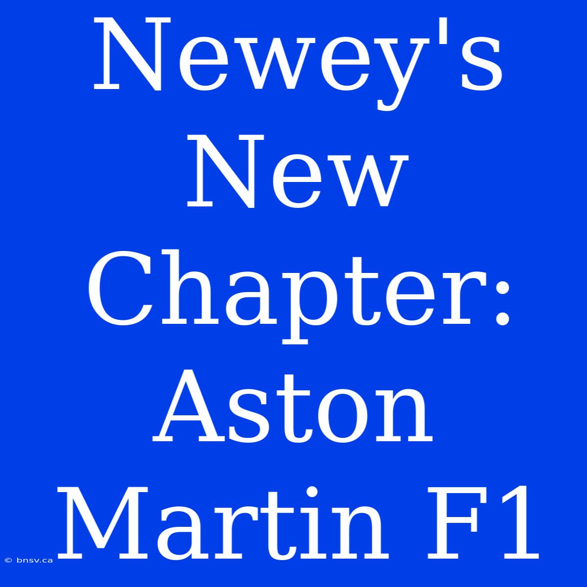 Newey's New Chapter: Aston Martin F1