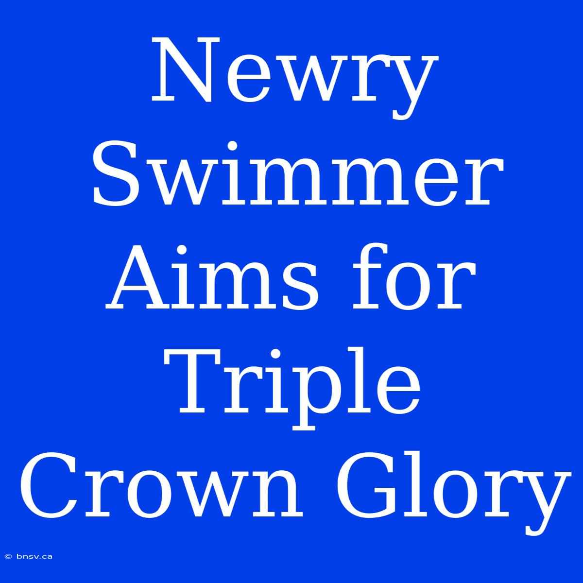 Newry Swimmer Aims For Triple Crown Glory