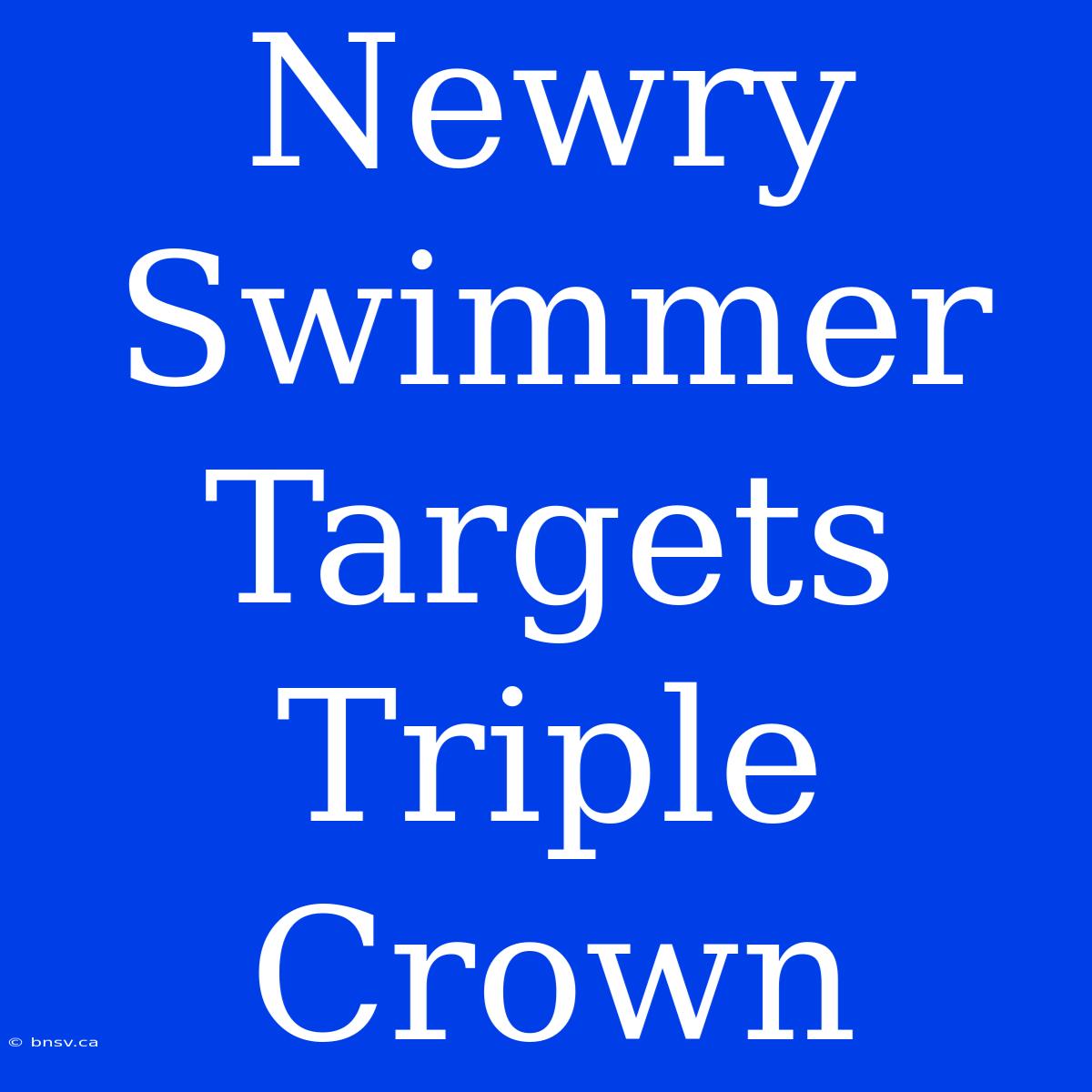 Newry Swimmer Targets Triple Crown