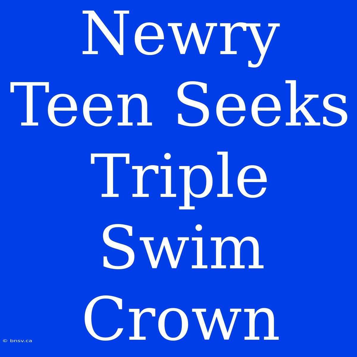 Newry Teen Seeks Triple Swim Crown