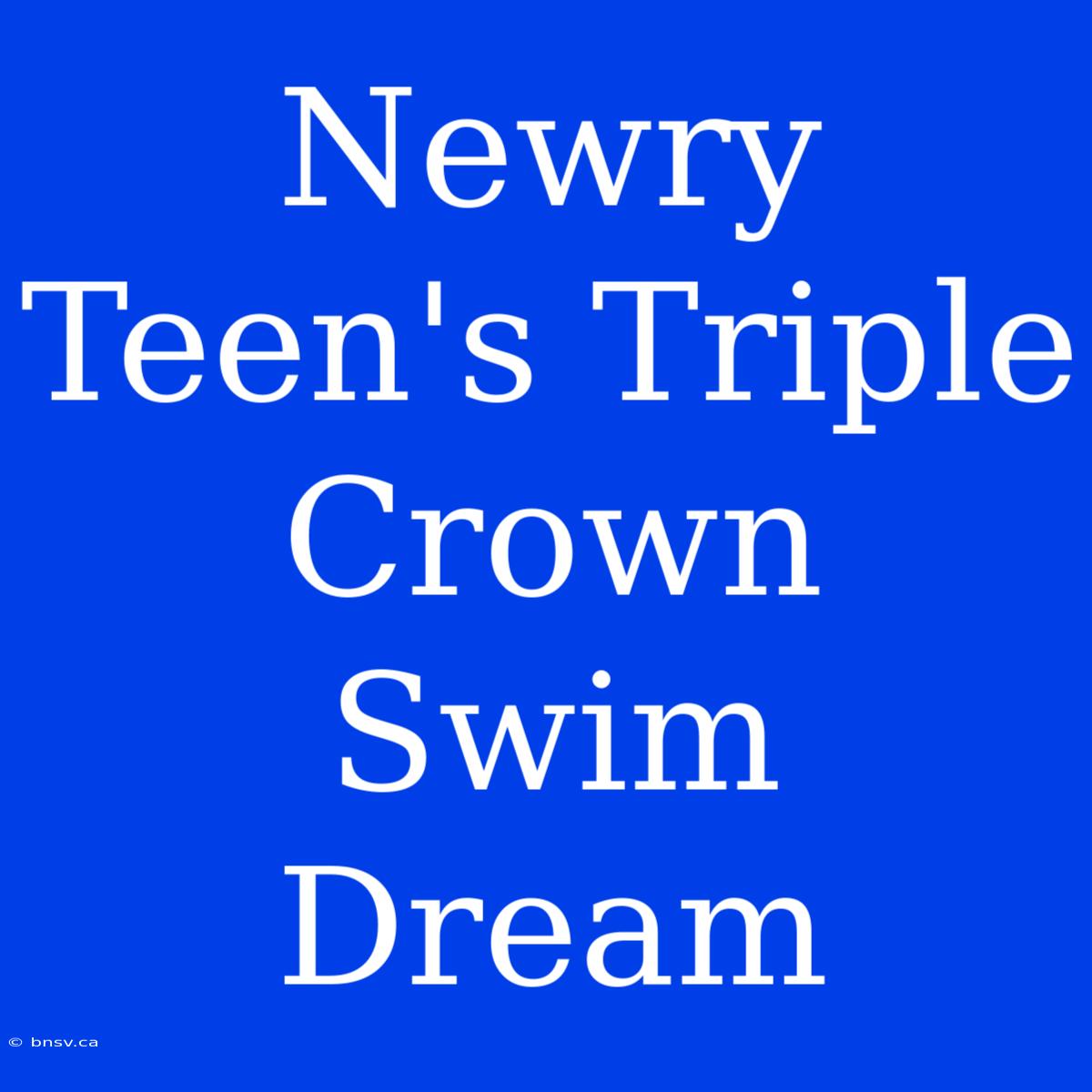 Newry Teen's Triple Crown Swim Dream