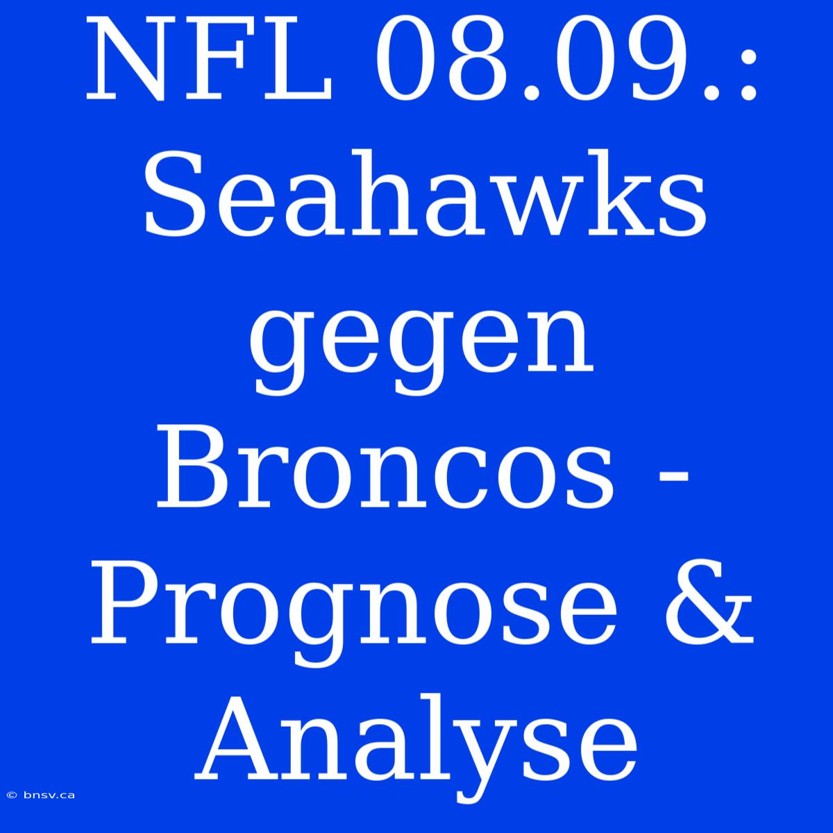 NFL 08.09.: Seahawks Gegen Broncos - Prognose & Analyse