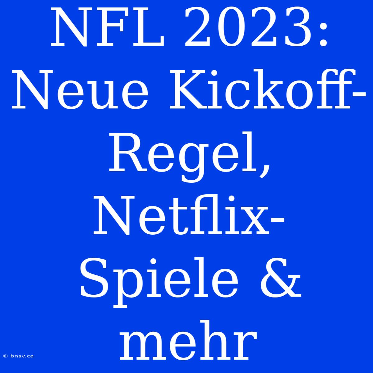 NFL 2023: Neue Kickoff-Regel, Netflix-Spiele & Mehr