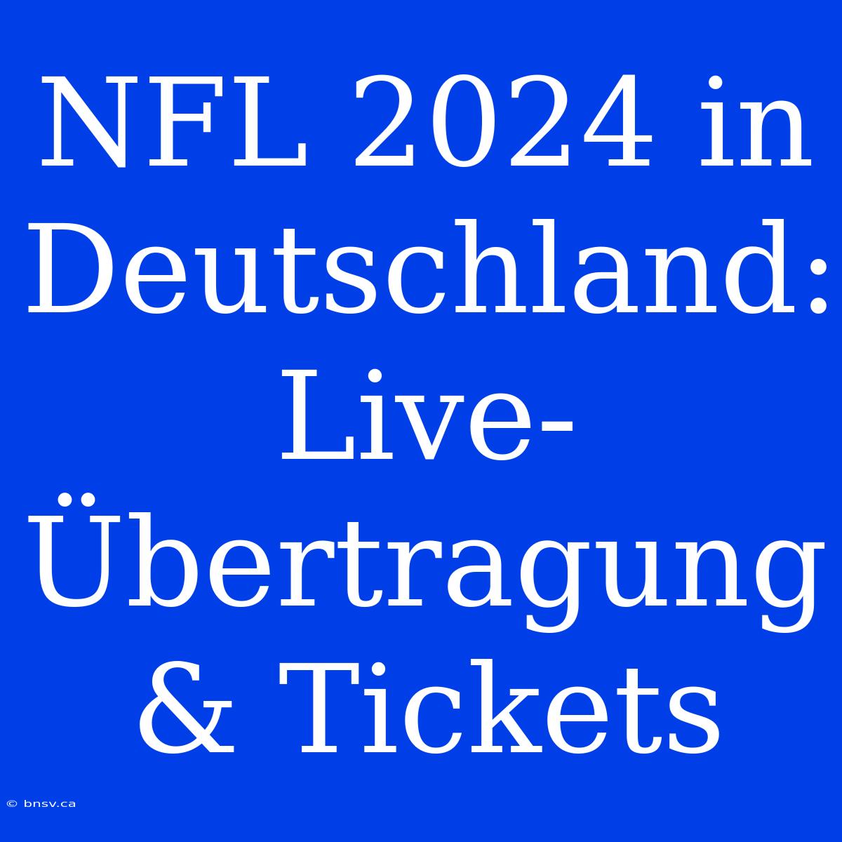 NFL 2024 In Deutschland: Live-Übertragung & Tickets