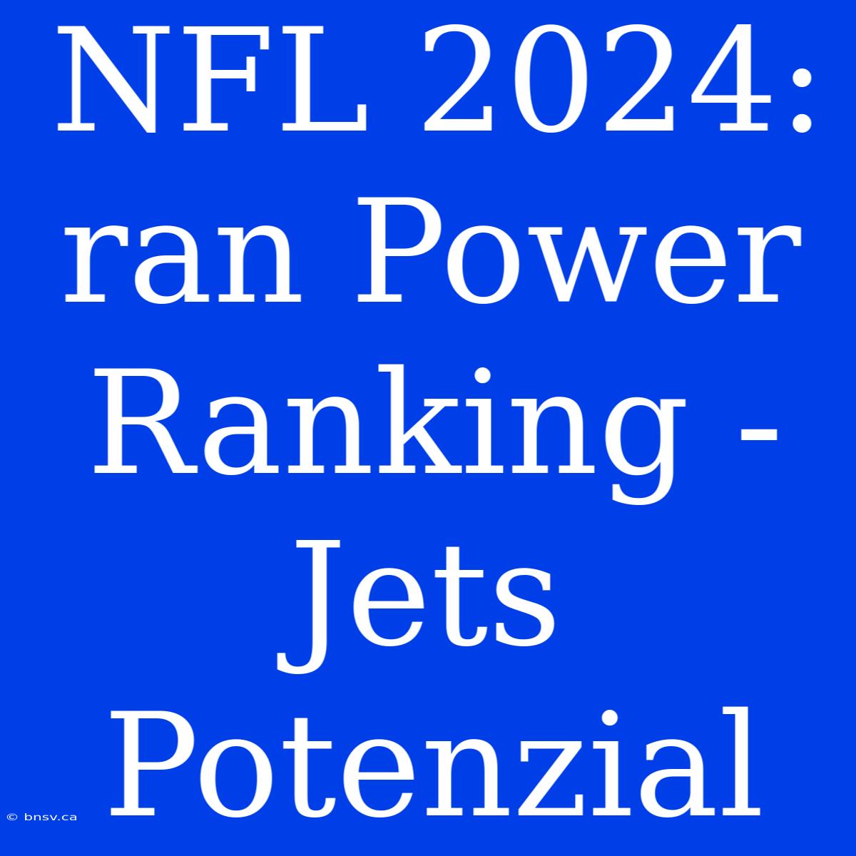 NFL 2024: Ran Power Ranking - Jets Potenzial