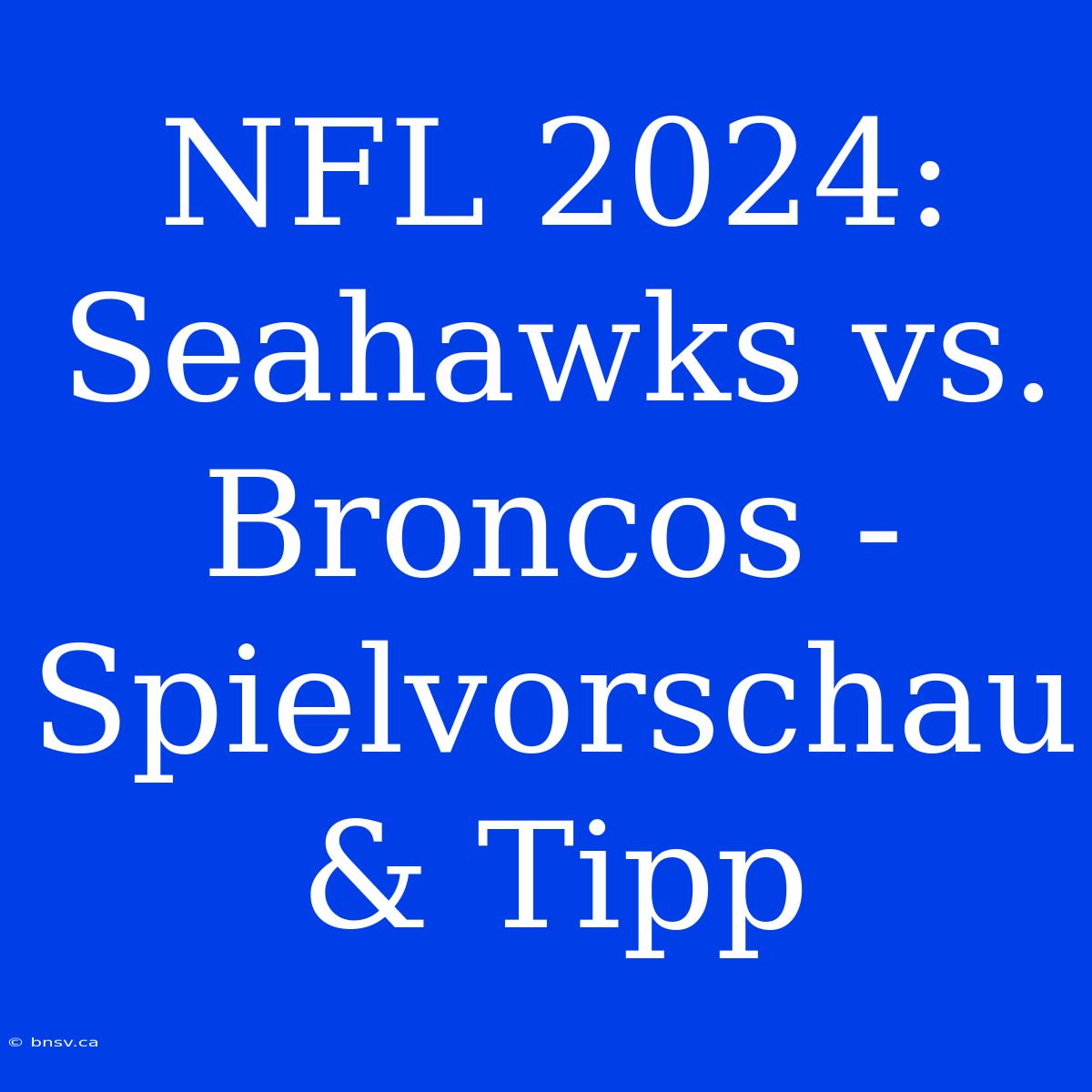 NFL 2024: Seahawks Vs. Broncos - Spielvorschau & Tipp