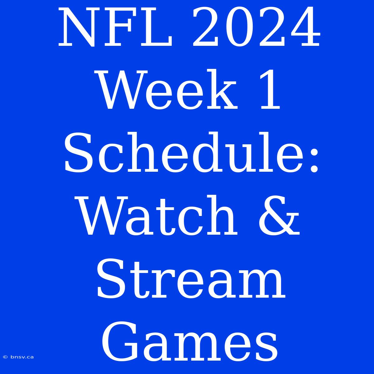 NFL 2024 Week 1 Schedule: Watch & Stream Games