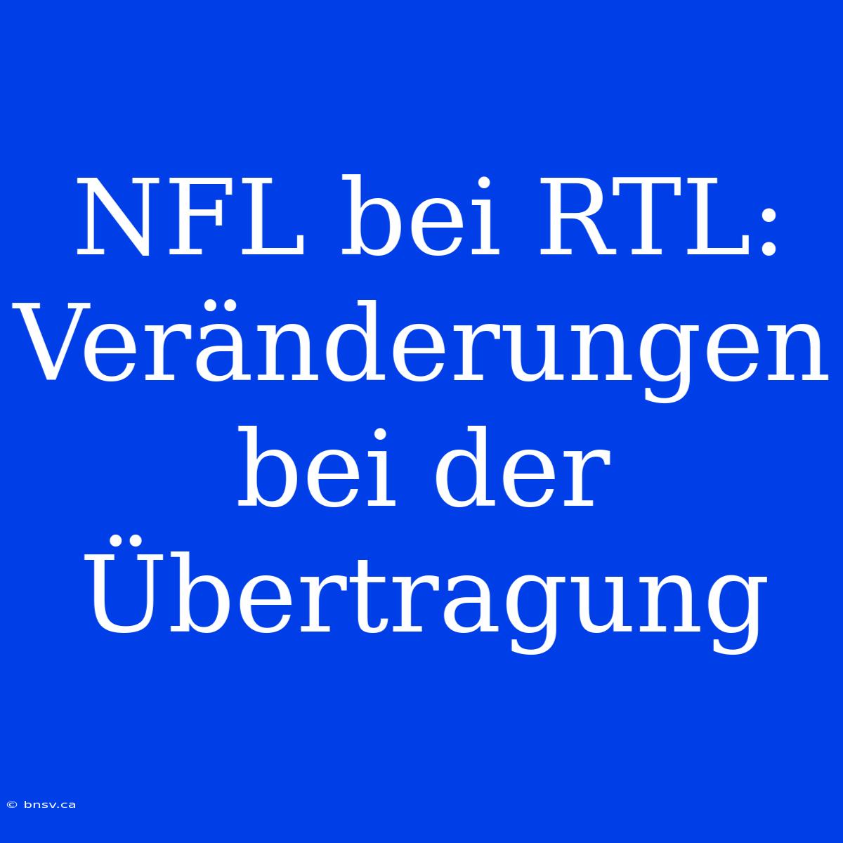 NFL Bei RTL: Veränderungen Bei Der Übertragung