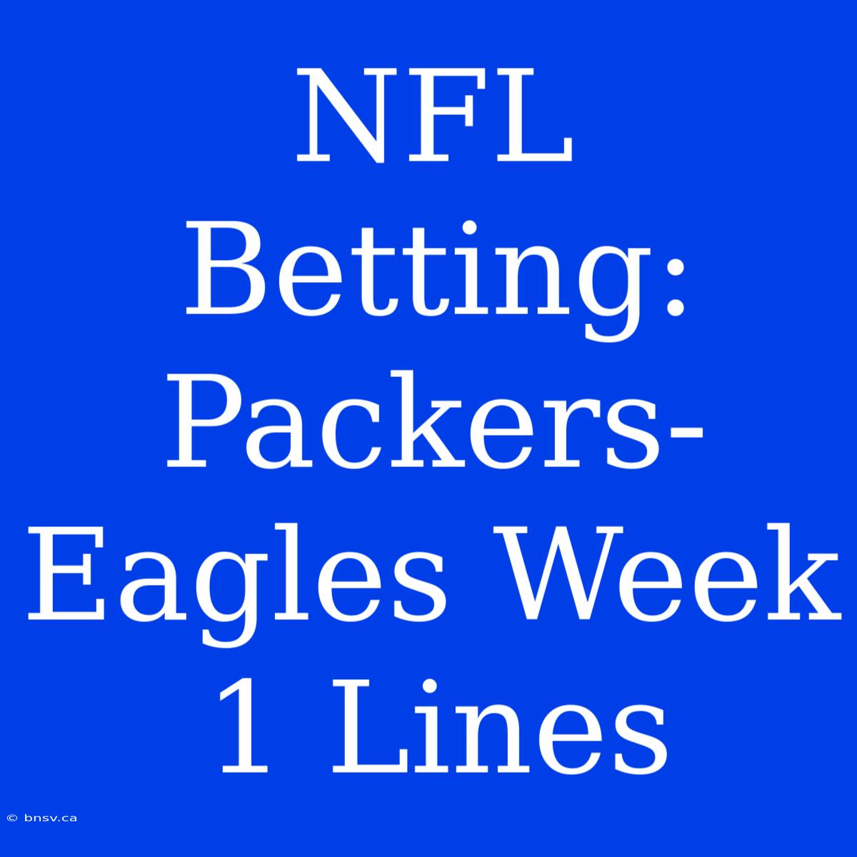 NFL Betting: Packers-Eagles Week 1 Lines