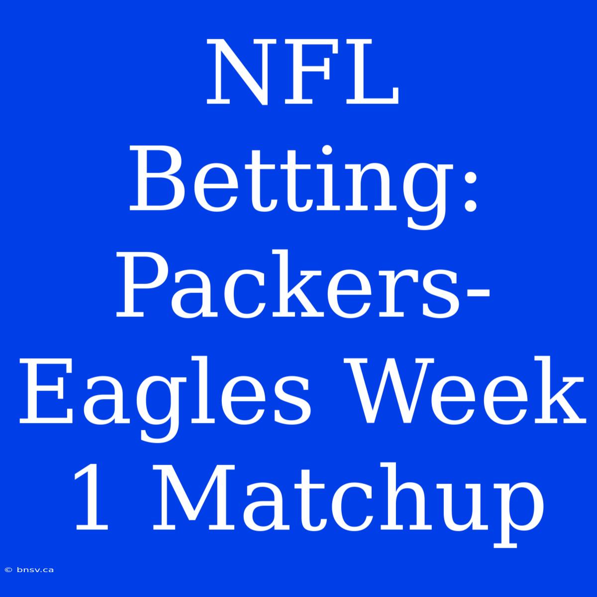 NFL Betting: Packers-Eagles Week 1 Matchup