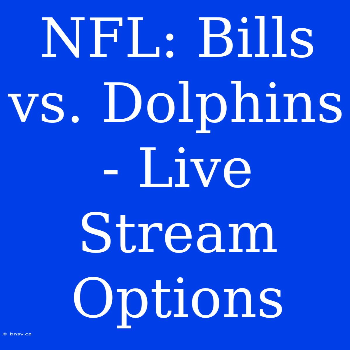 NFL: Bills Vs. Dolphins - Live Stream Options