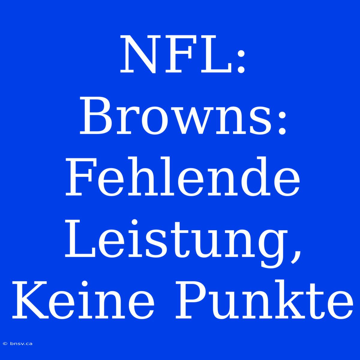 NFL: Browns: Fehlende Leistung, Keine Punkte