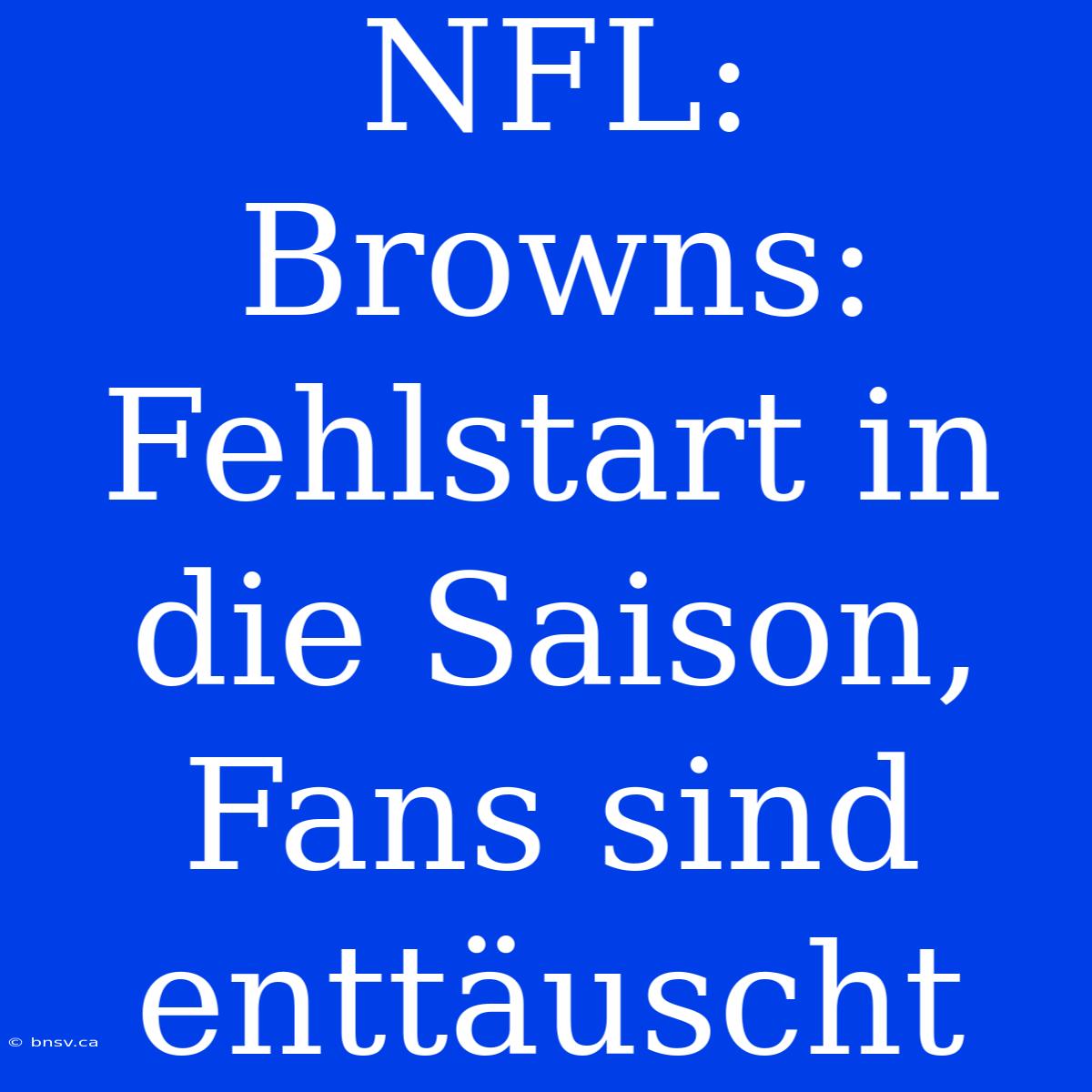 NFL: Browns: Fehlstart In Die Saison, Fans Sind Enttäuscht