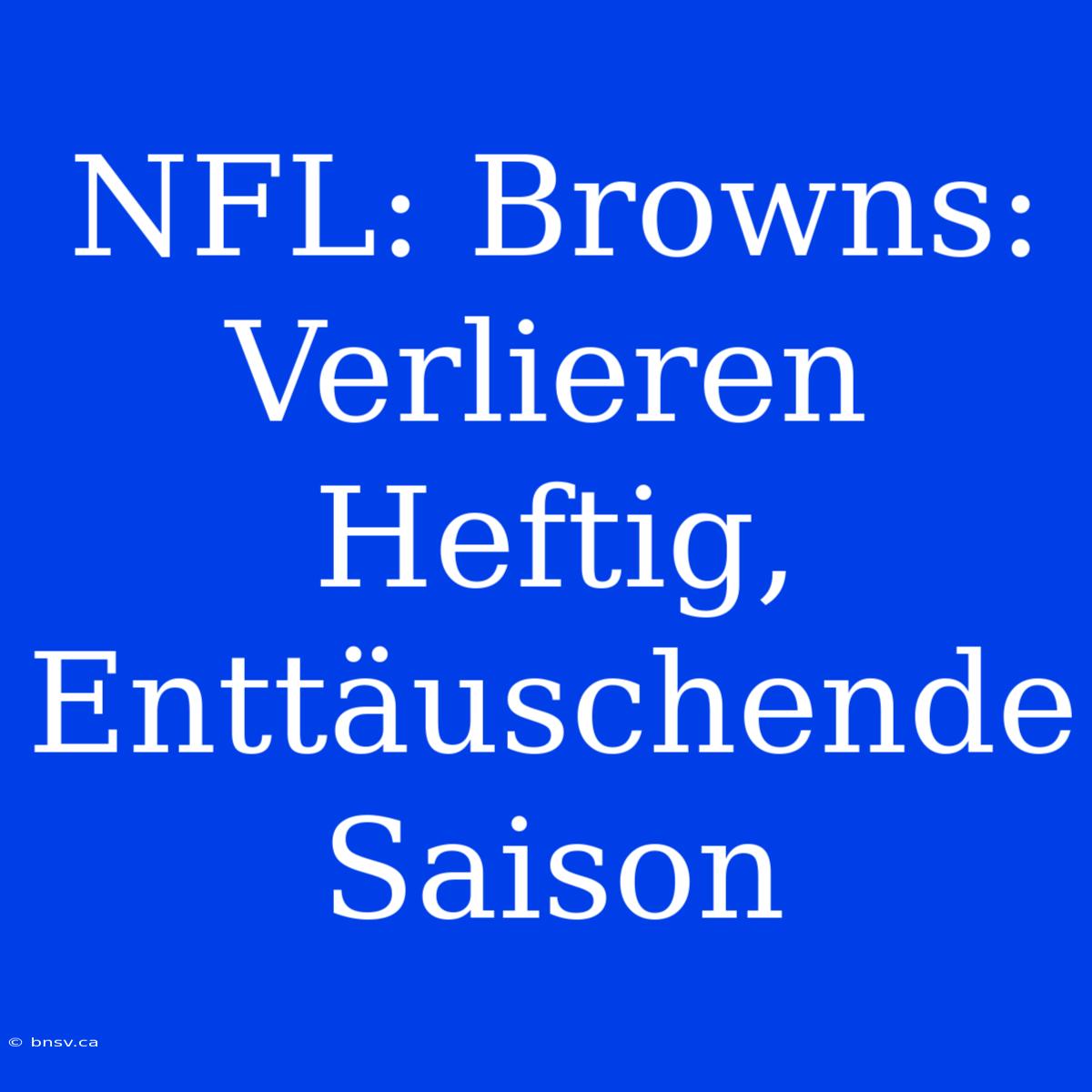 NFL: Browns: Verlieren Heftig, Enttäuschende Saison