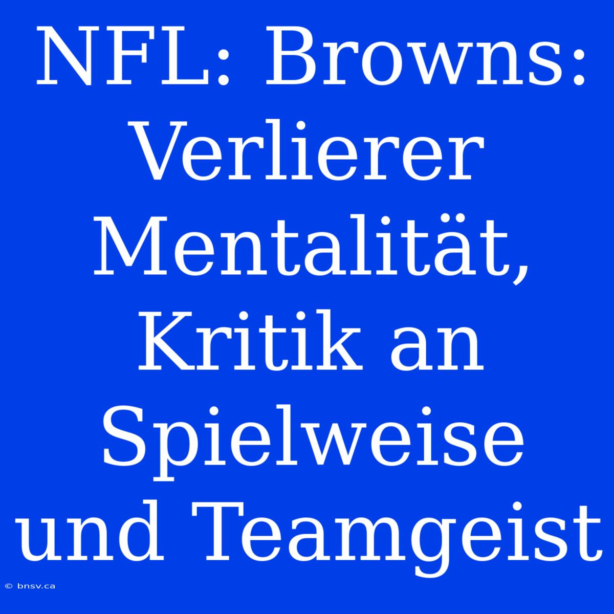 NFL: Browns: Verlierer Mentalität, Kritik An Spielweise Und Teamgeist