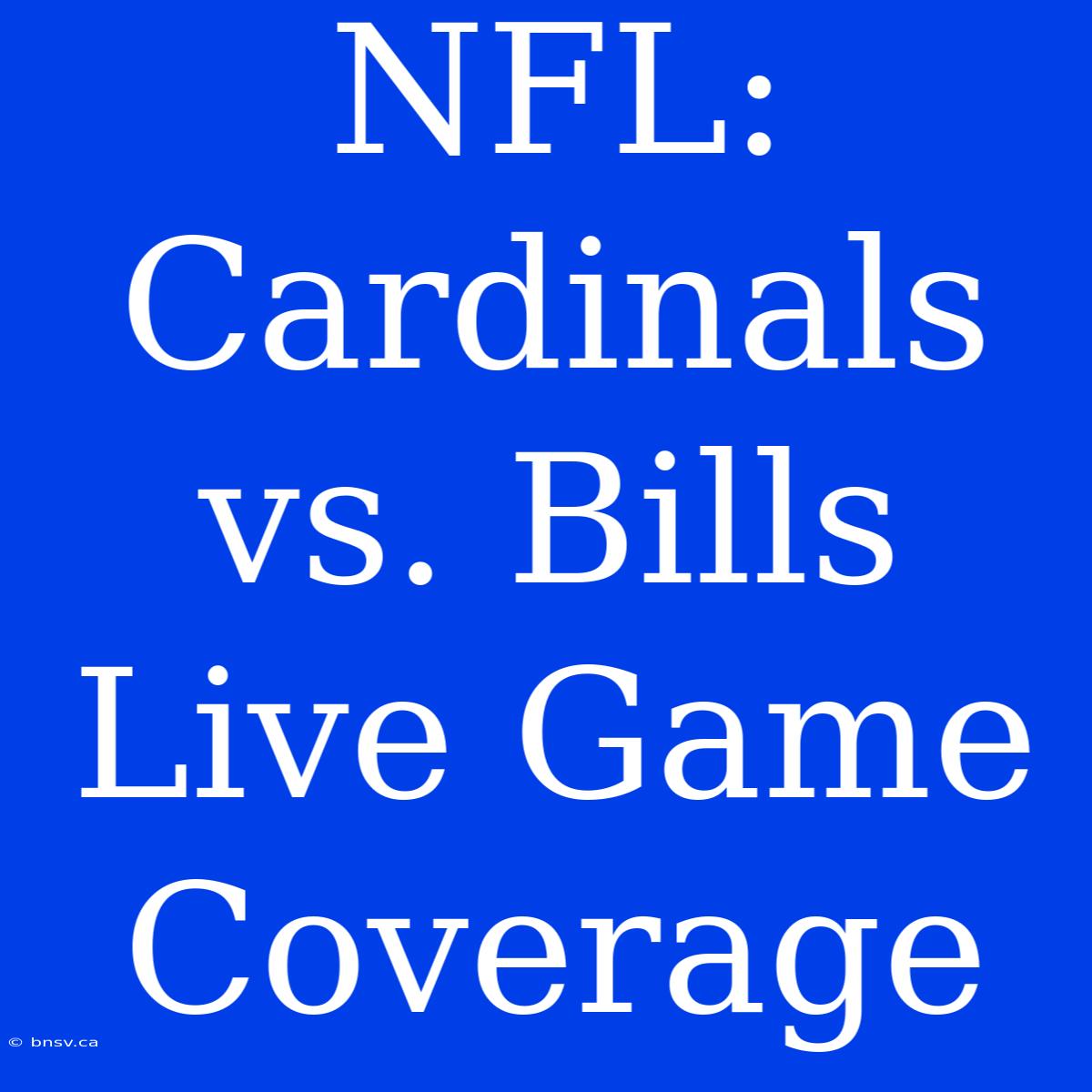 NFL: Cardinals Vs. Bills Live Game Coverage