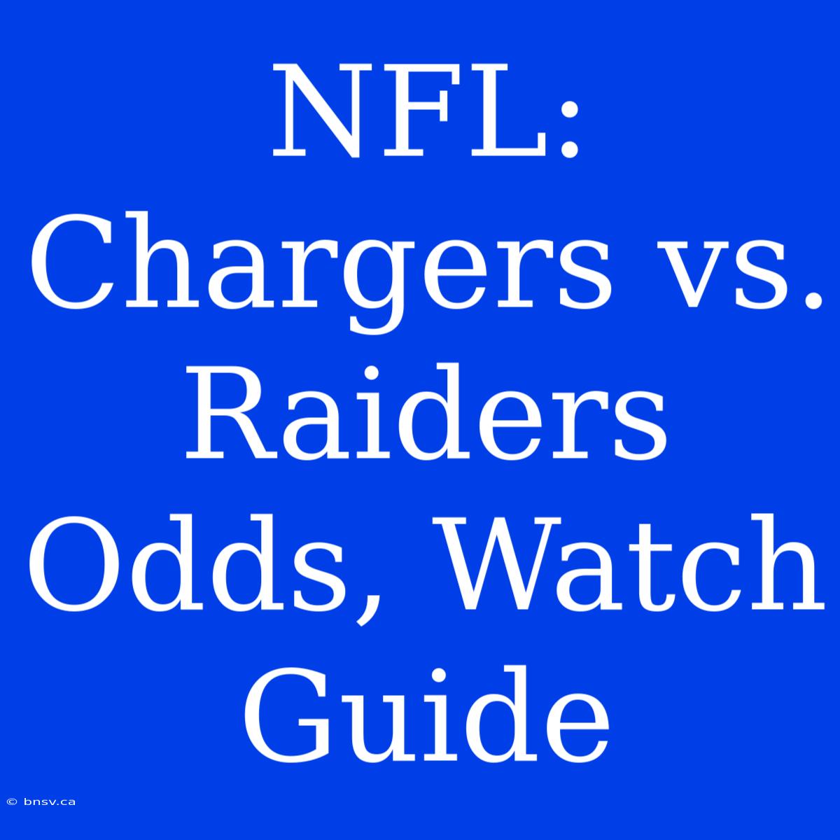 NFL: Chargers Vs. Raiders Odds, Watch Guide