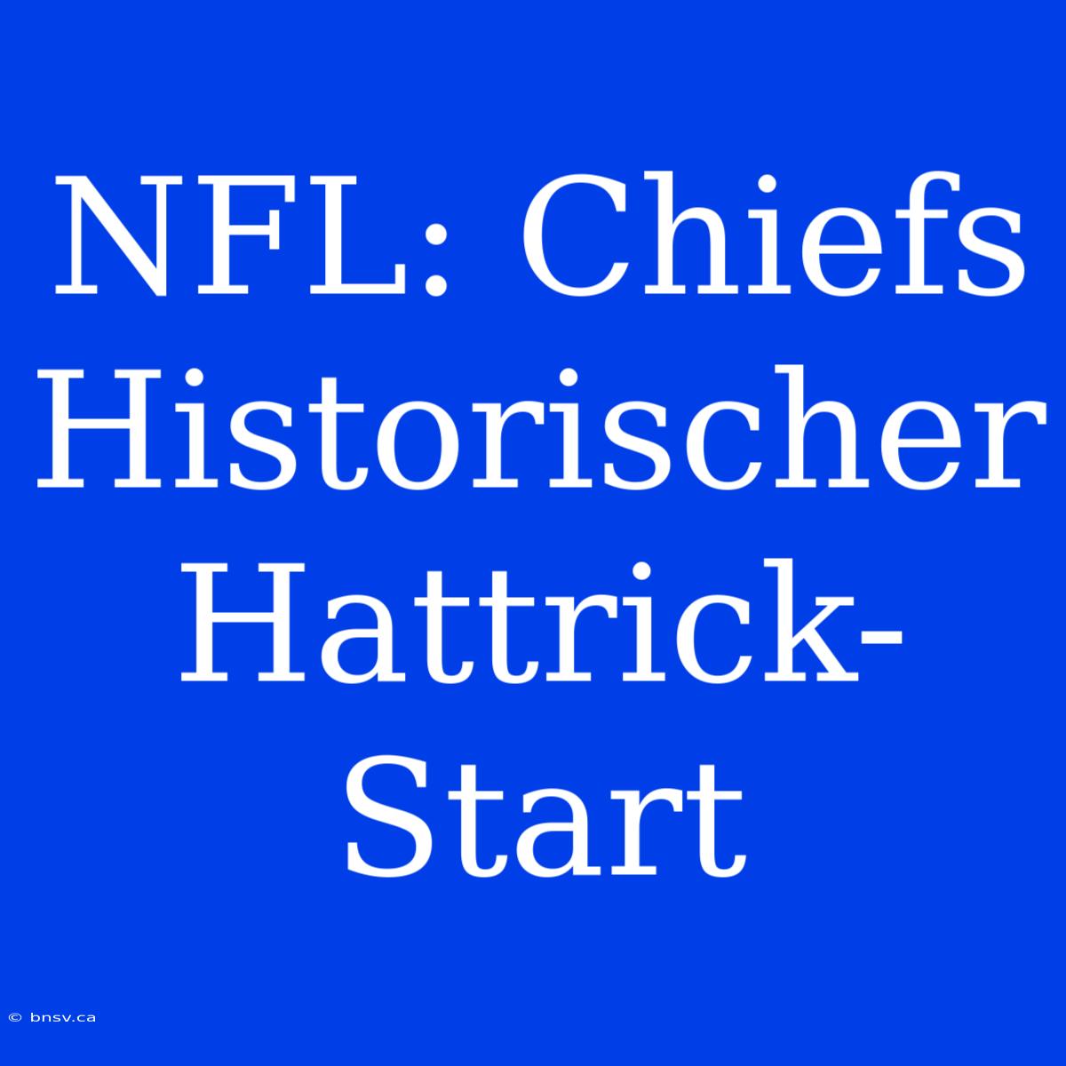 NFL: Chiefs Historischer Hattrick-Start