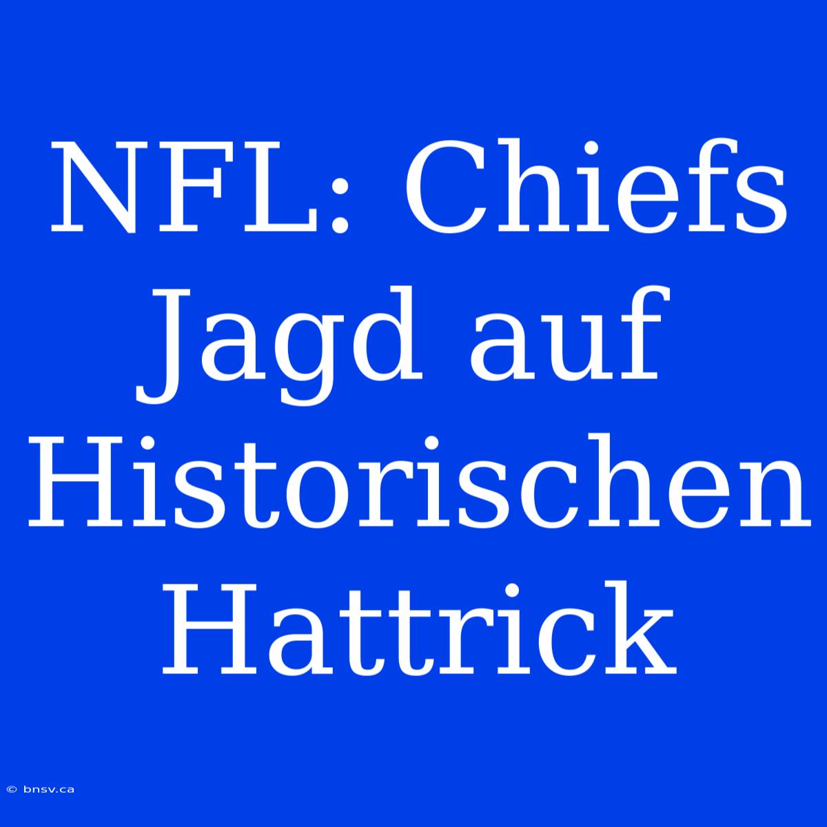 NFL: Chiefs Jagd Auf Historischen Hattrick