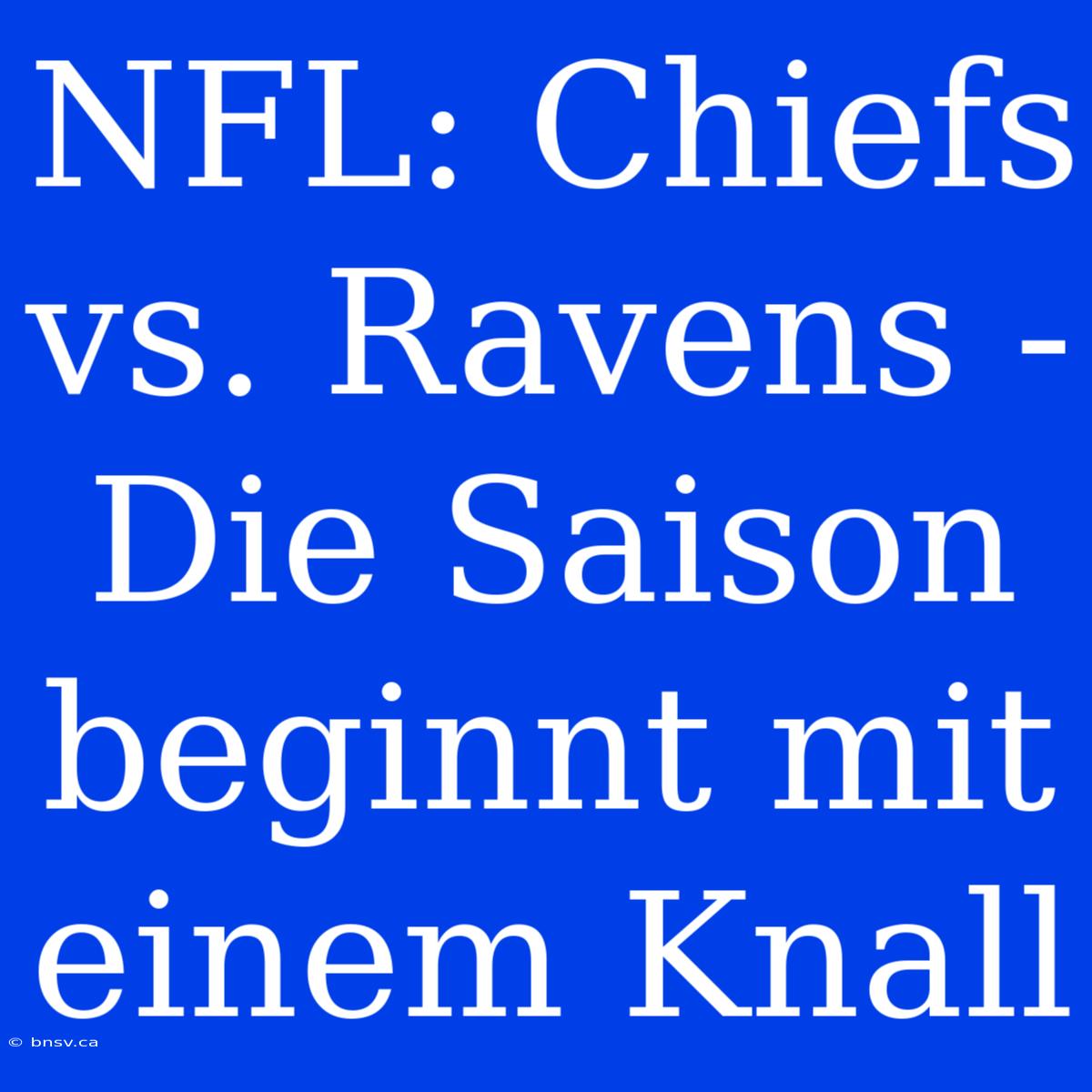 NFL: Chiefs Vs. Ravens - Die Saison Beginnt Mit Einem Knall