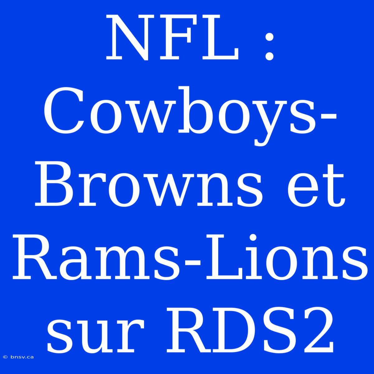 NFL : Cowboys-Browns Et Rams-Lions Sur RDS2