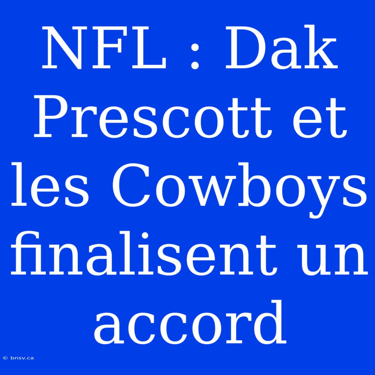 NFL : Dak Prescott Et Les Cowboys Finalisent Un Accord