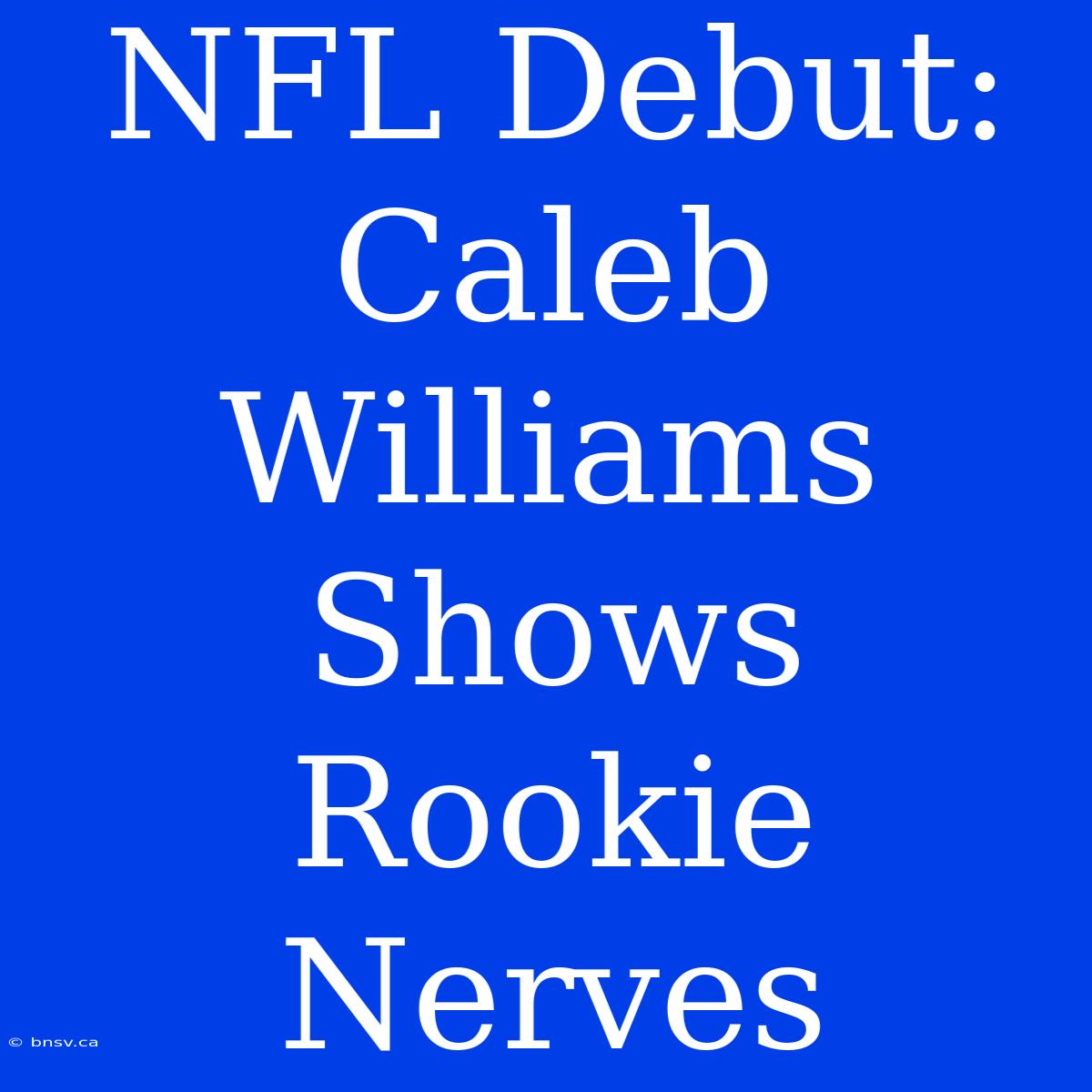 NFL Debut: Caleb Williams Shows Rookie Nerves