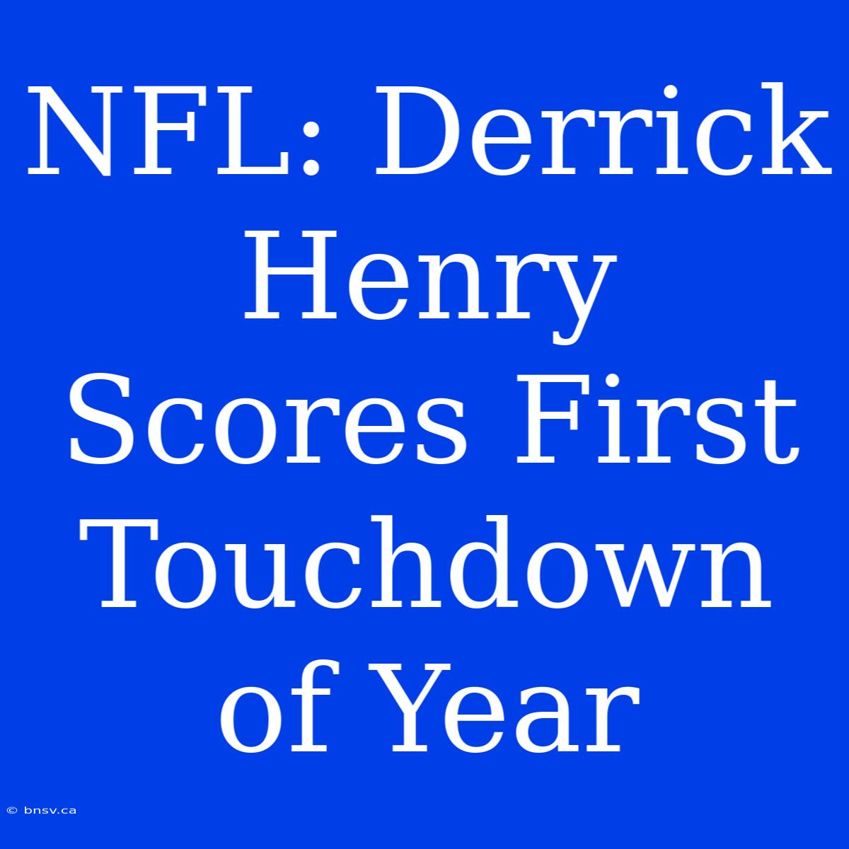 NFL: Derrick Henry Scores First Touchdown Of Year