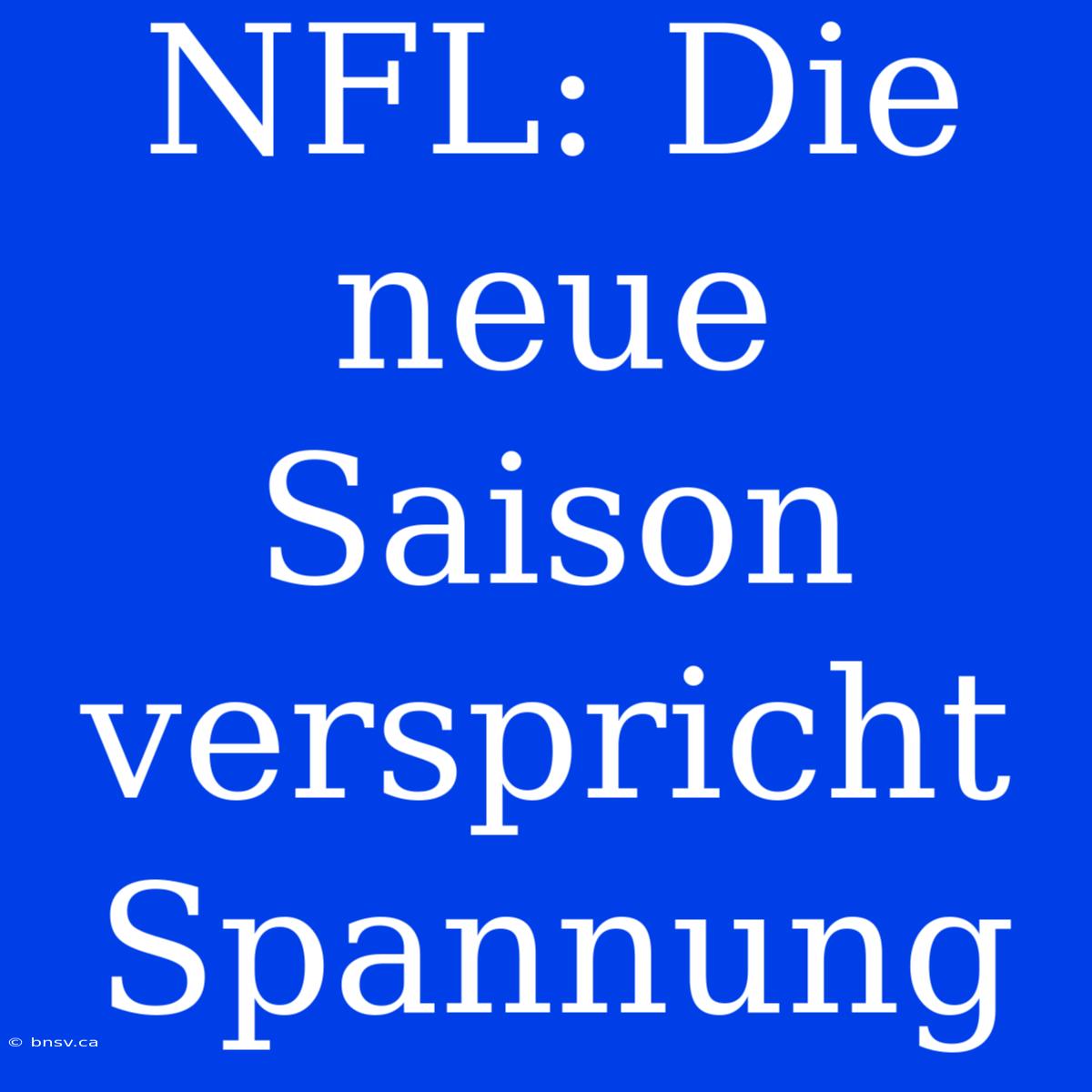 NFL: Die Neue Saison Verspricht Spannung