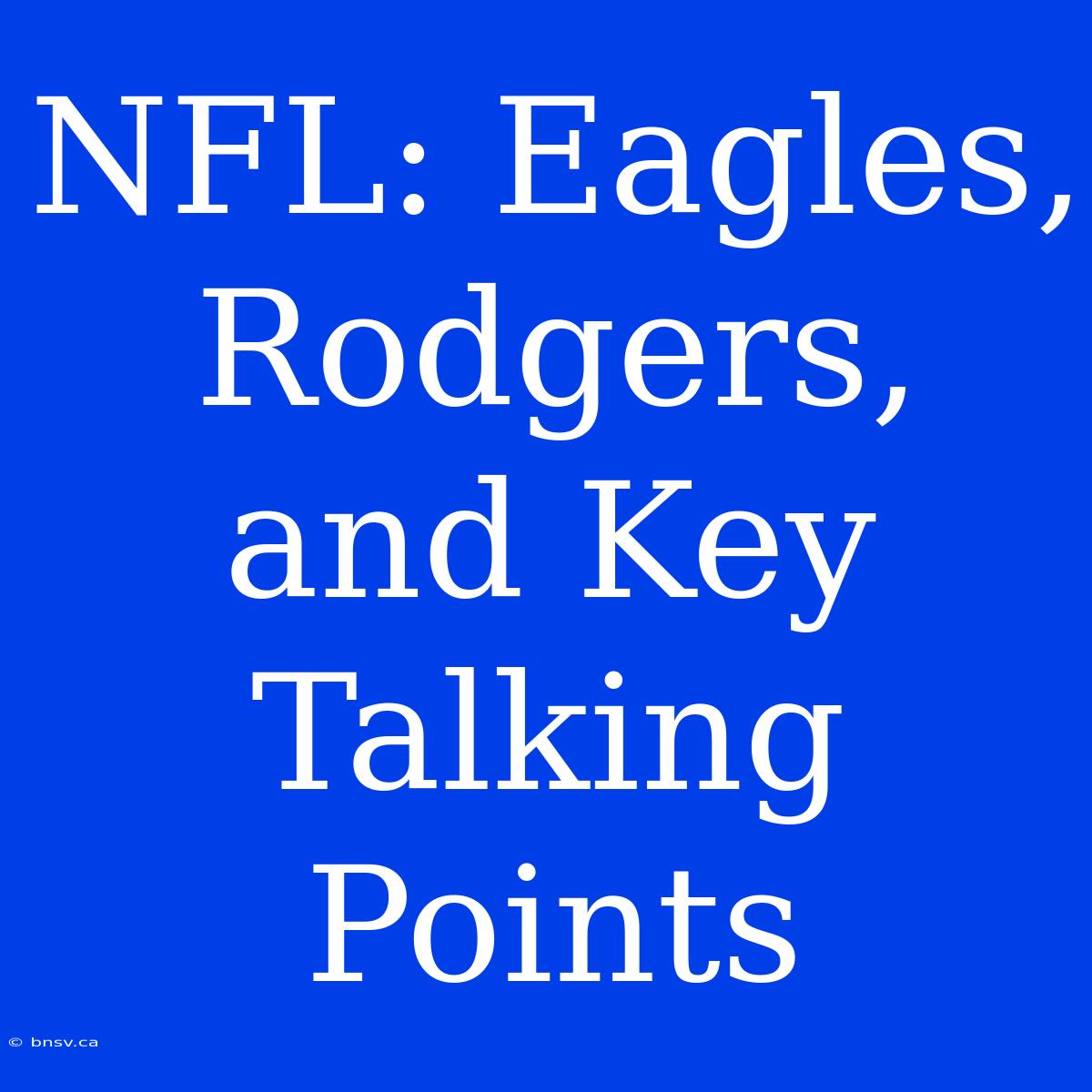 NFL: Eagles, Rodgers, And Key Talking Points