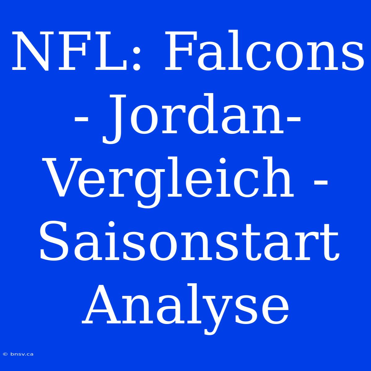 NFL: Falcons - Jordan-Vergleich - Saisonstart Analyse