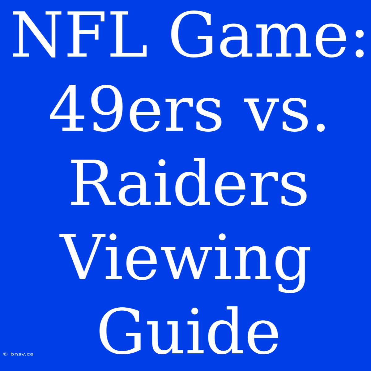 NFL Game: 49ers Vs. Raiders Viewing Guide