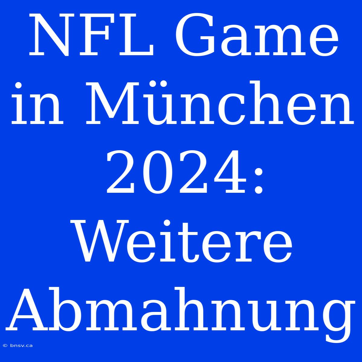 NFL Game In München 2024: Weitere Abmahnung