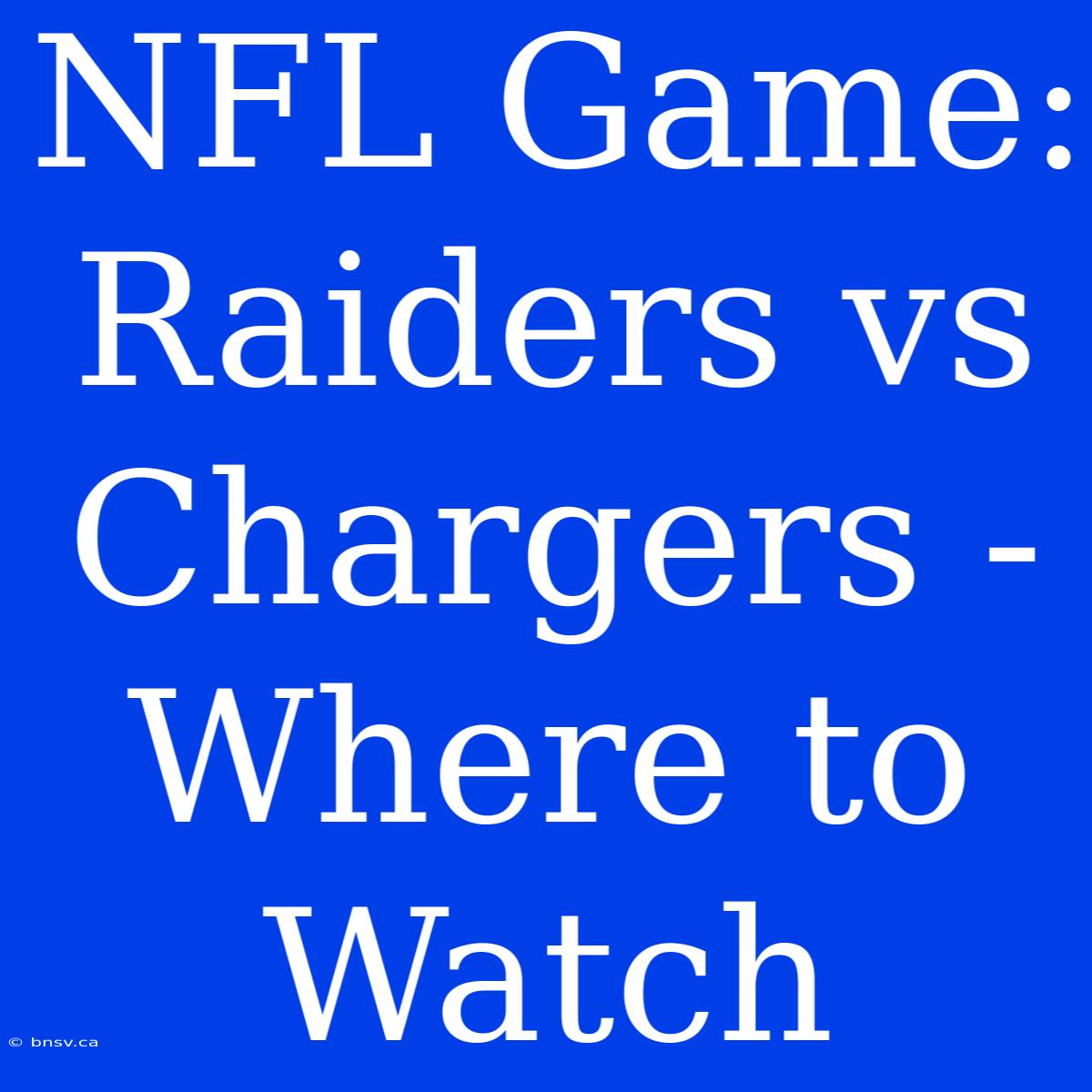 NFL Game: Raiders Vs Chargers - Where To Watch