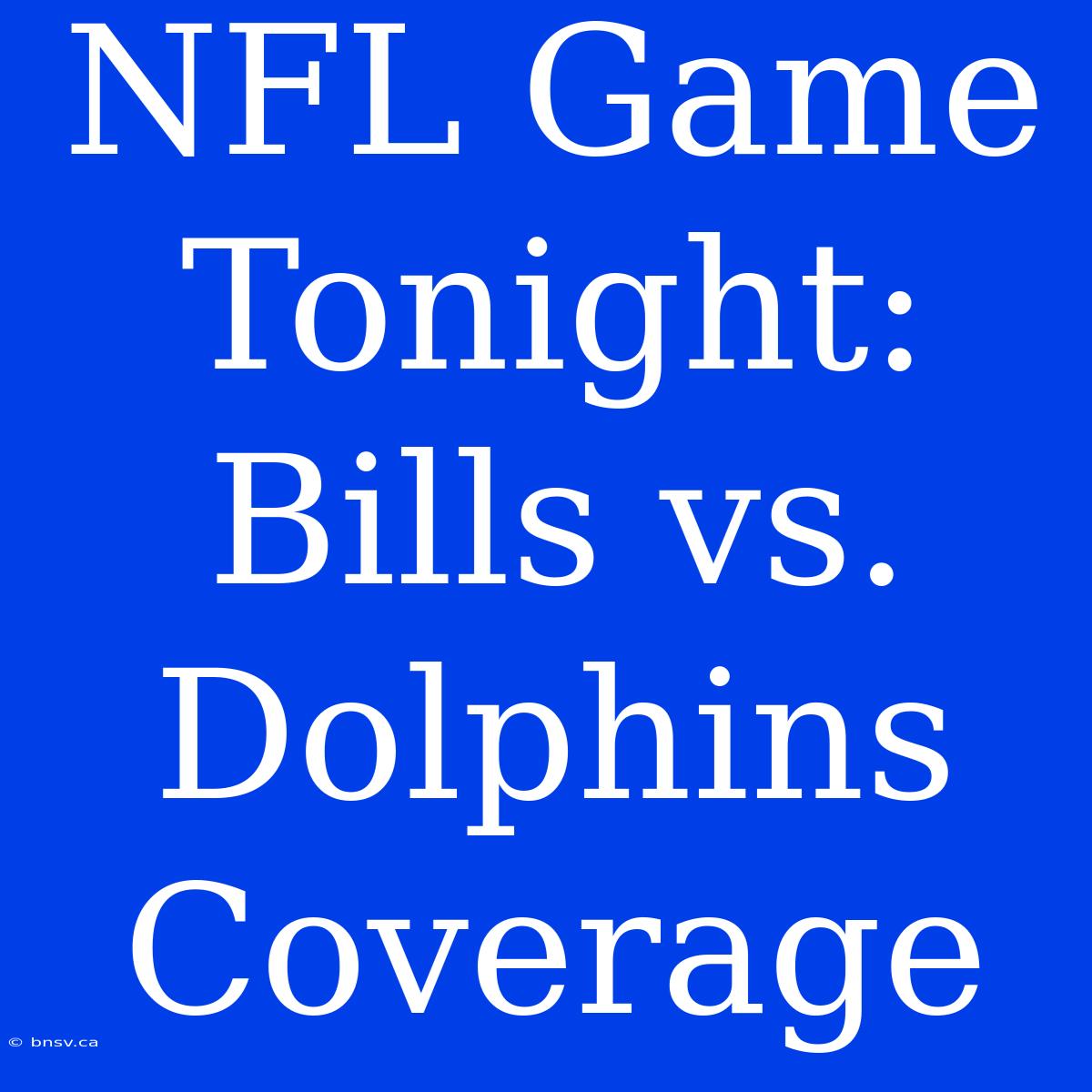 NFL Game Tonight: Bills Vs. Dolphins Coverage