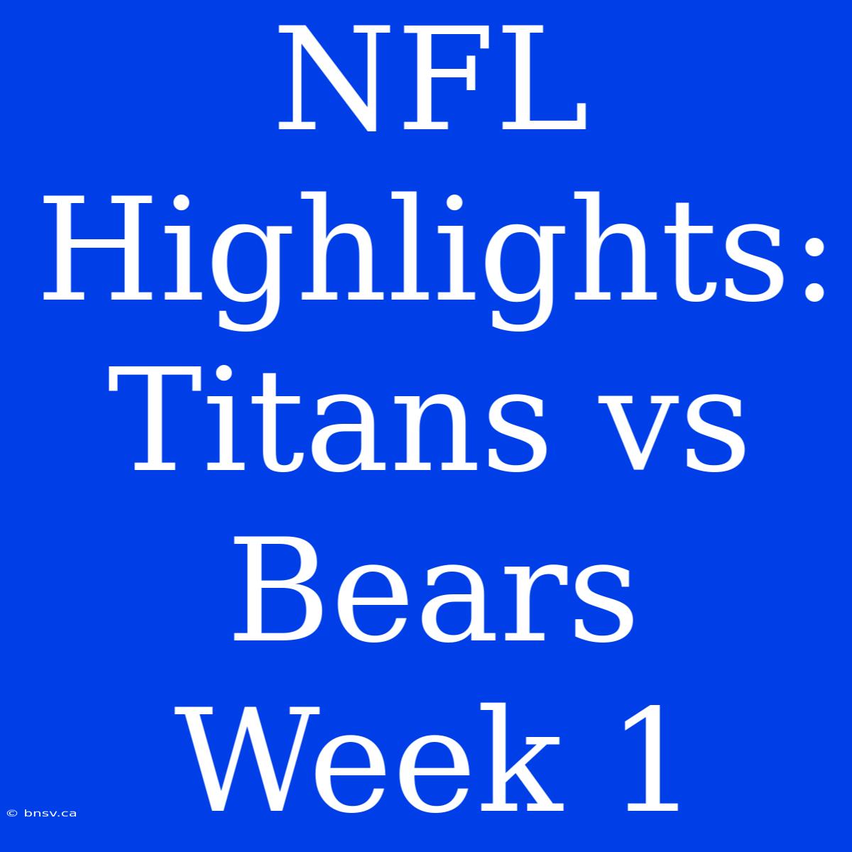 NFL Highlights: Titans Vs Bears Week 1