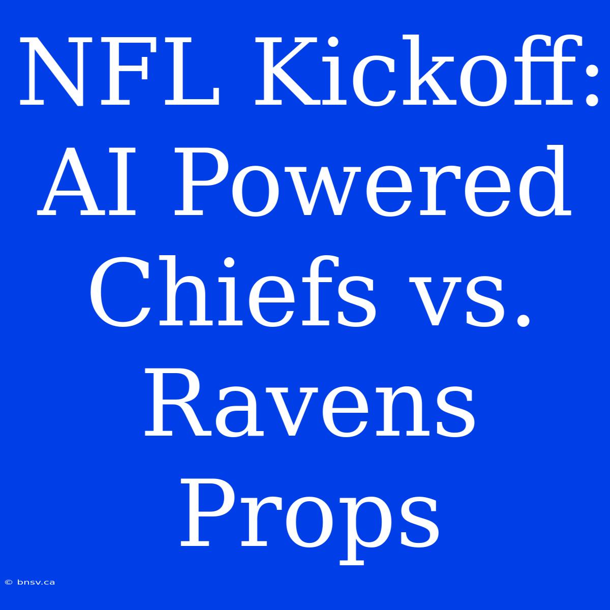 NFL Kickoff: AI Powered Chiefs Vs. Ravens Props