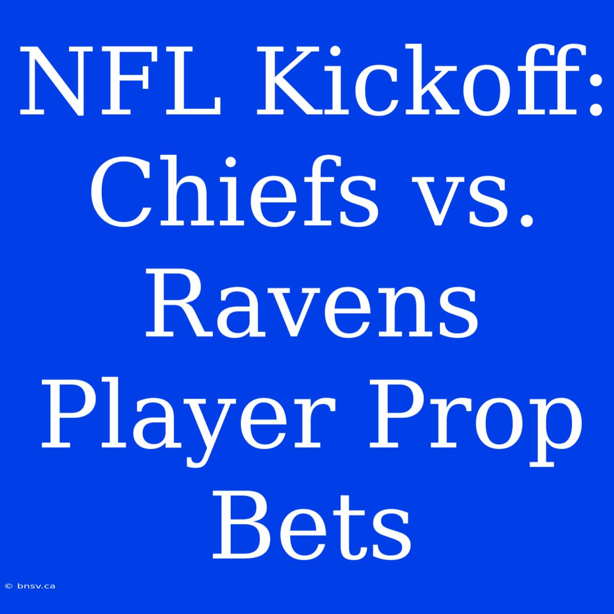 NFL Kickoff: Chiefs Vs. Ravens Player Prop Bets