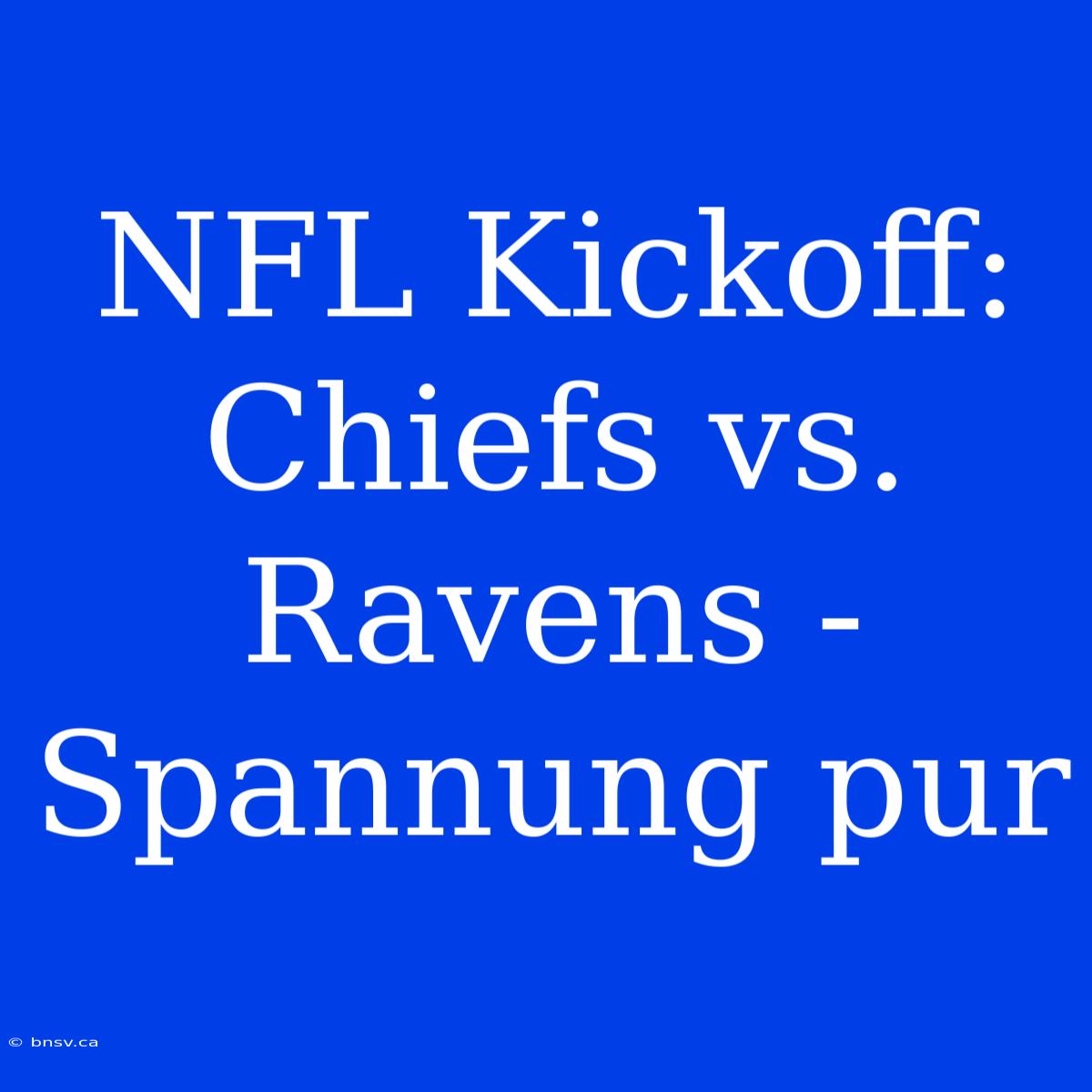 NFL Kickoff: Chiefs Vs. Ravens - Spannung Pur