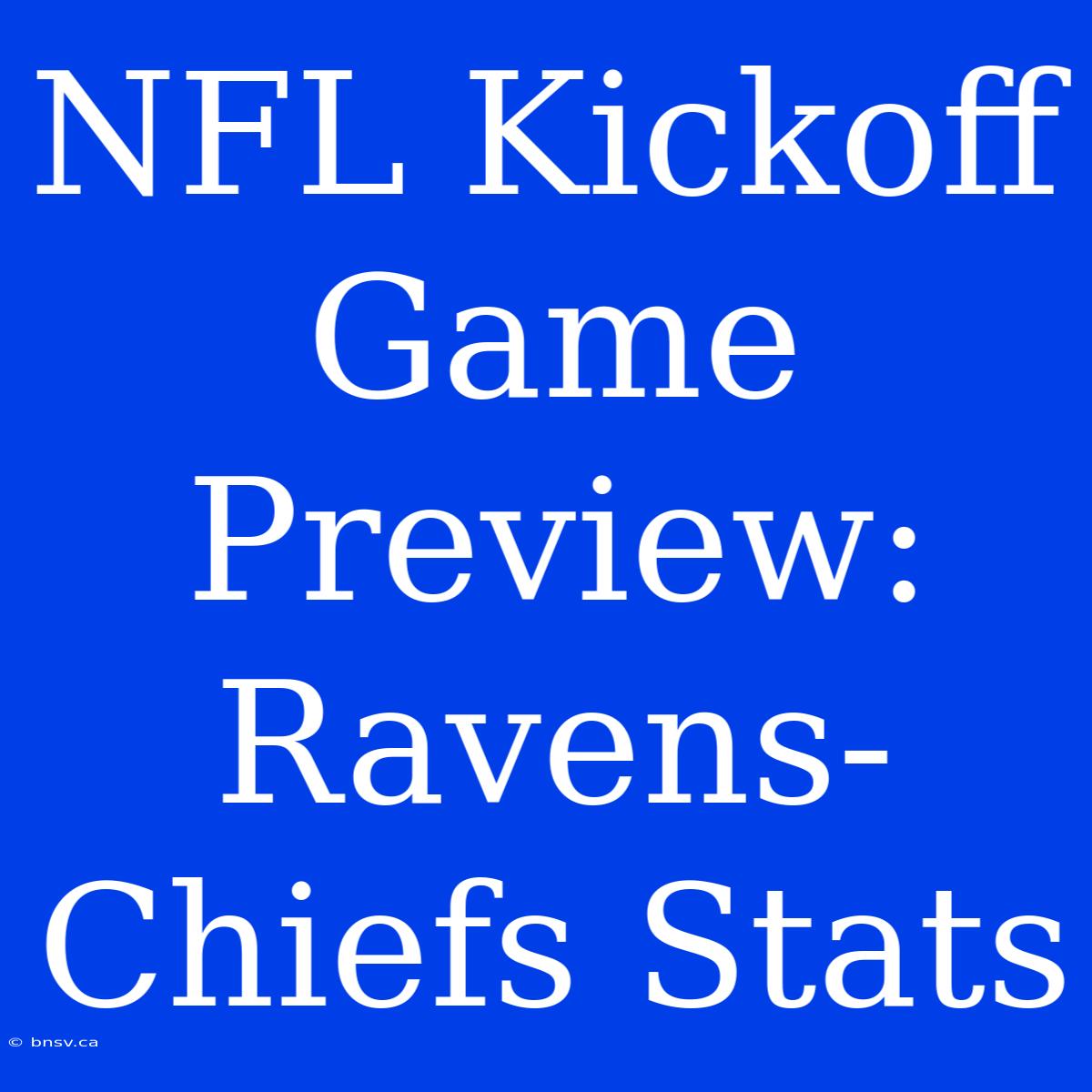 NFL Kickoff Game Preview: Ravens-Chiefs Stats