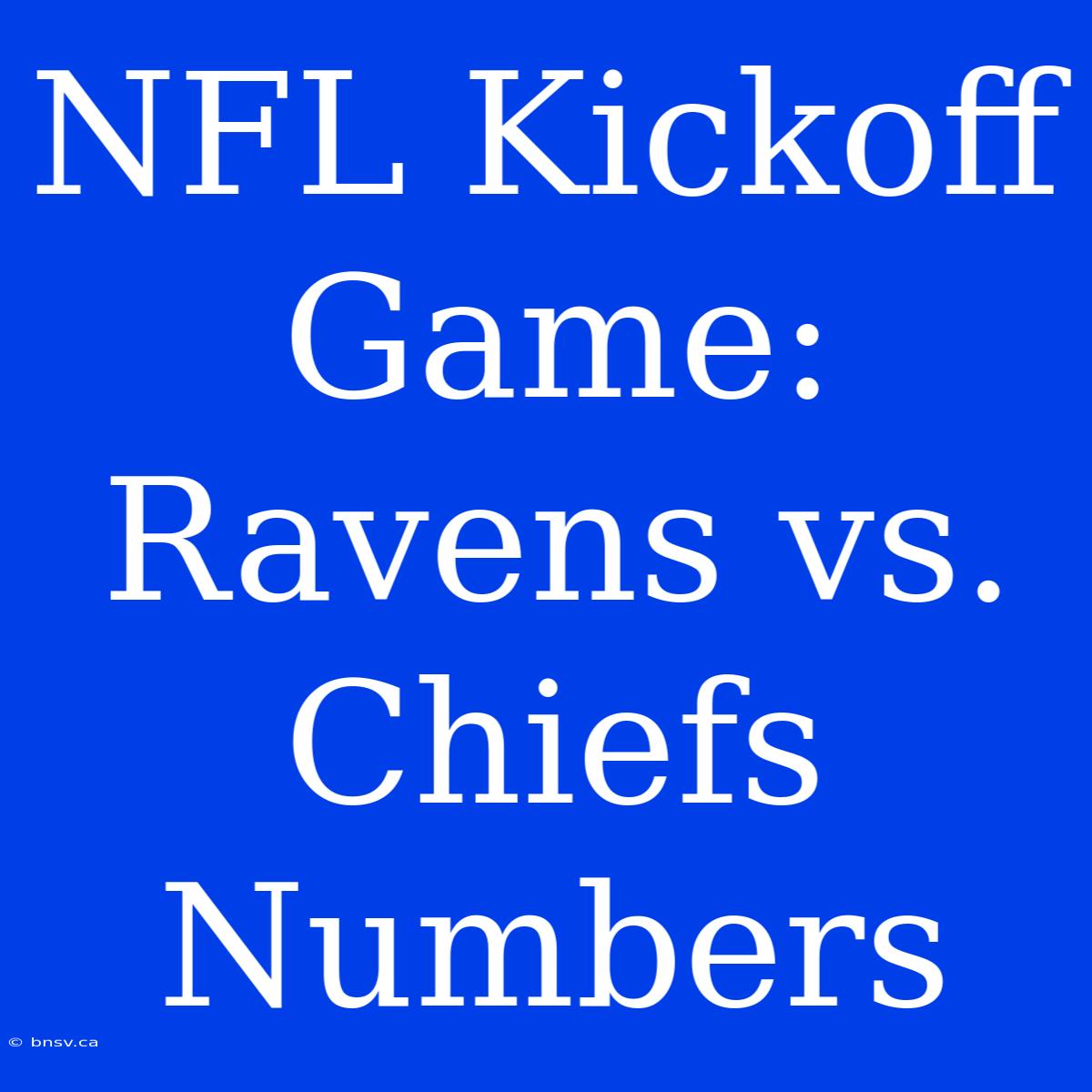 NFL Kickoff Game: Ravens Vs. Chiefs Numbers