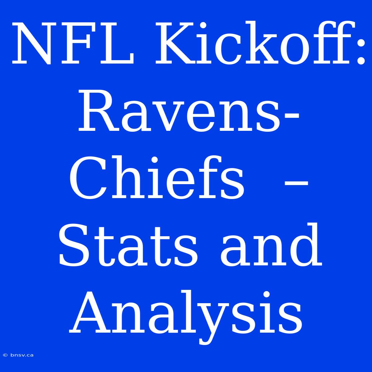 NFL Kickoff: Ravens-Chiefs  – Stats And Analysis