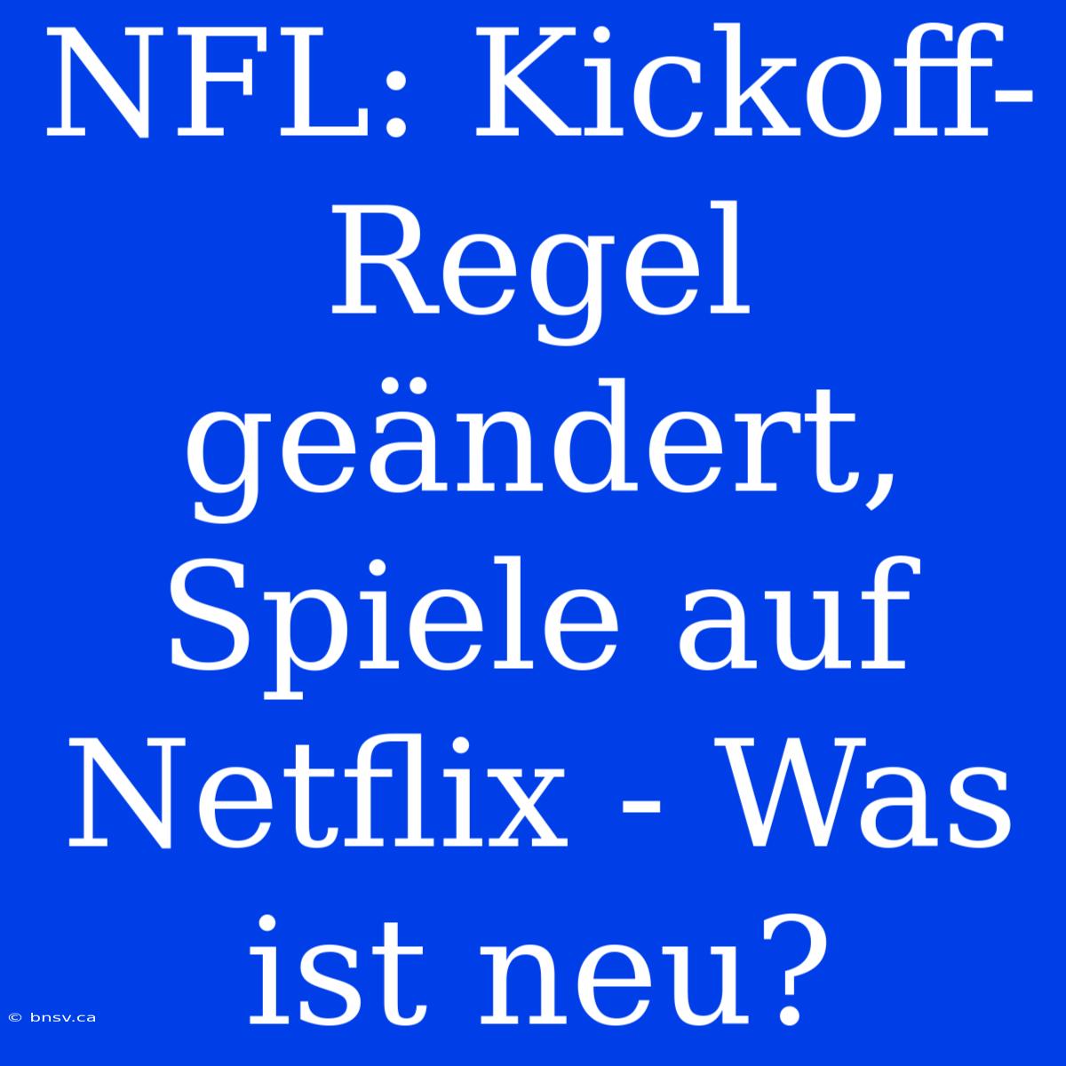 NFL: Kickoff-Regel Geändert, Spiele Auf Netflix - Was Ist Neu?