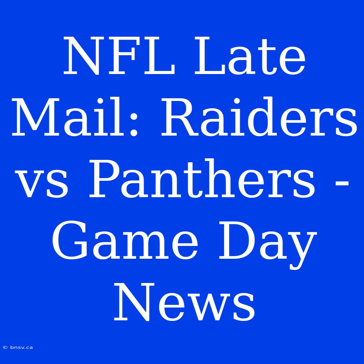 NFL Late Mail: Raiders Vs Panthers - Game Day News