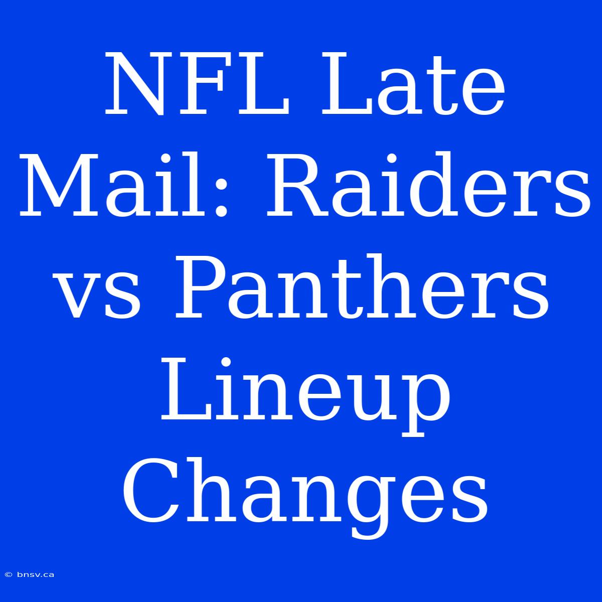 NFL Late Mail: Raiders Vs Panthers Lineup Changes