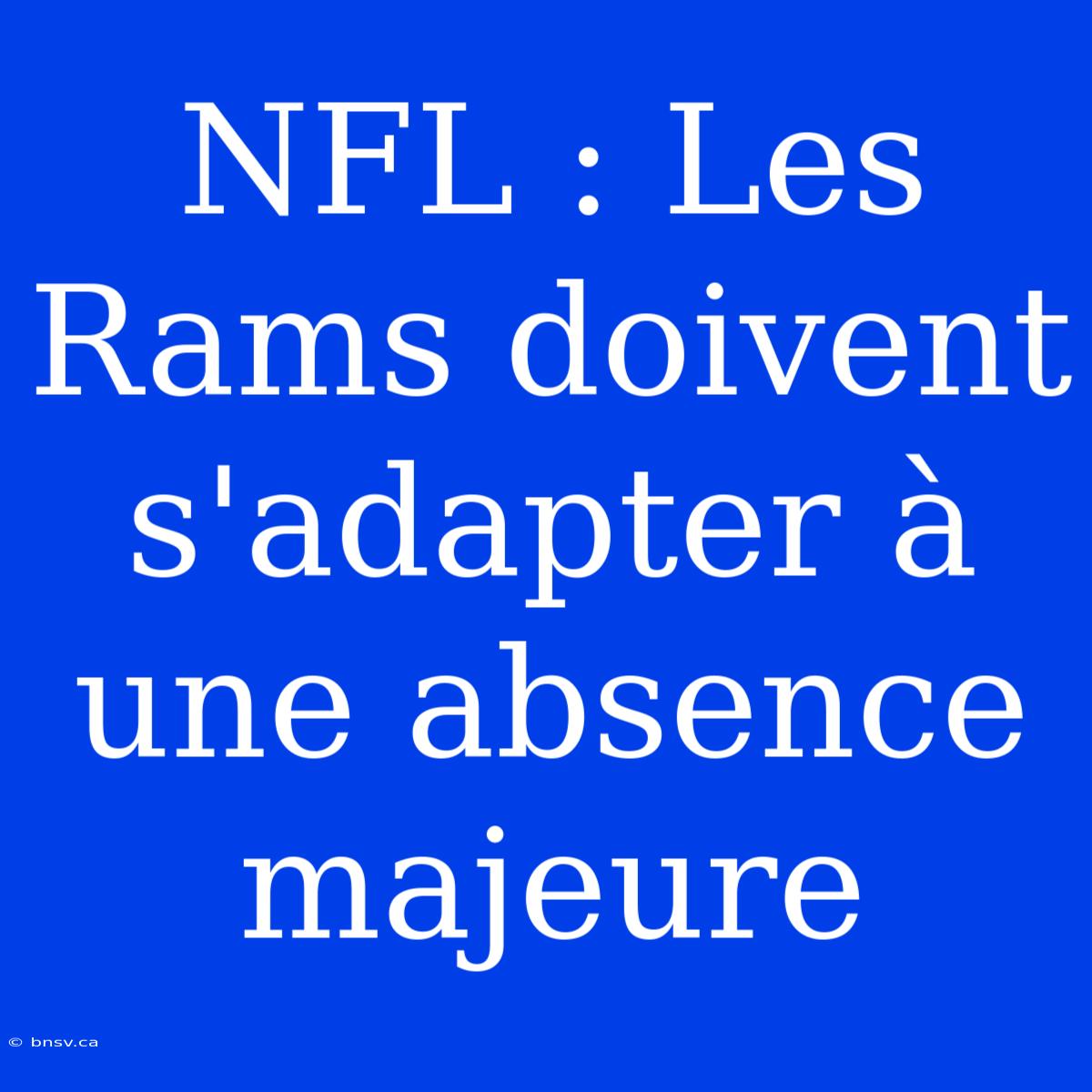 NFL : Les Rams Doivent S'adapter À Une Absence Majeure