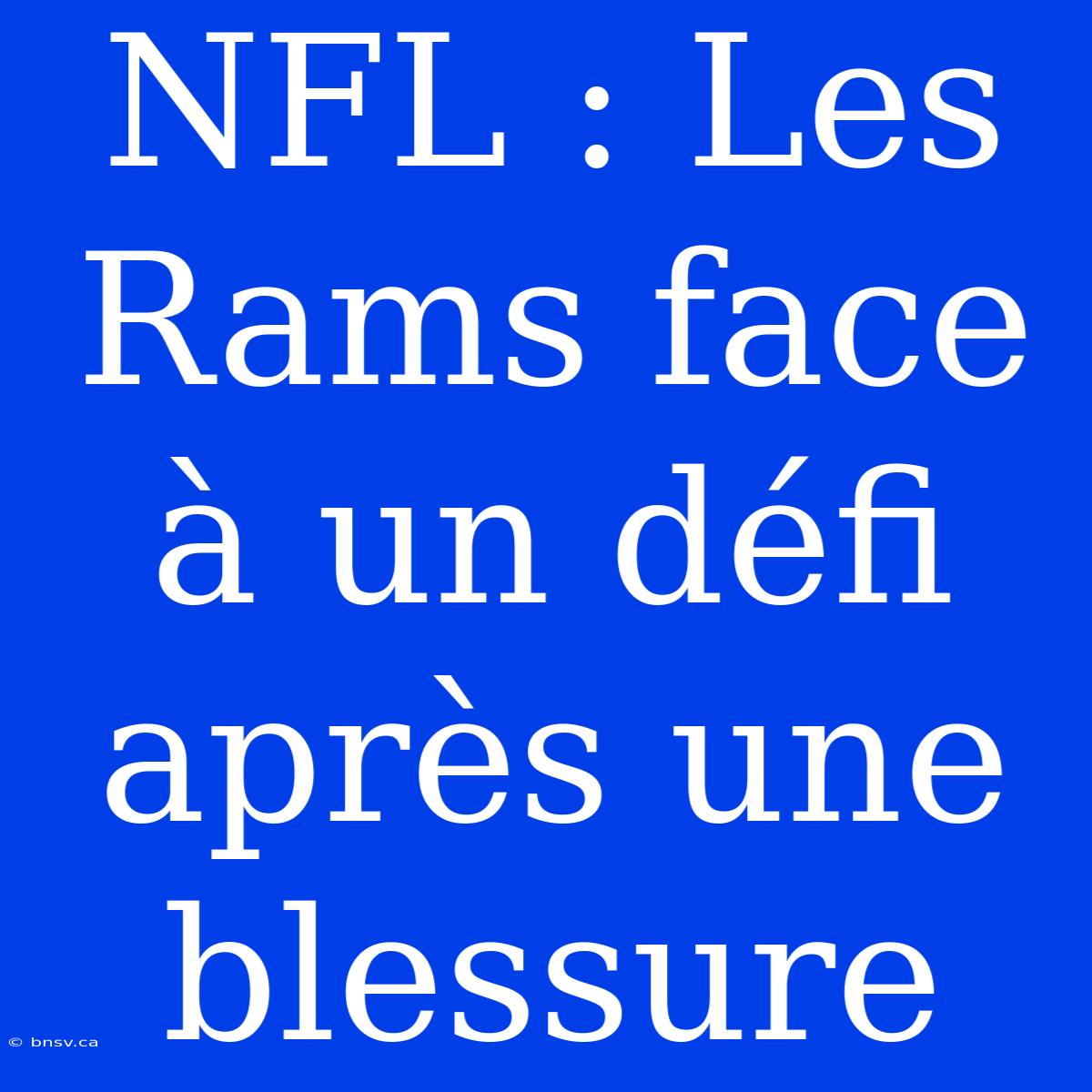 NFL : Les Rams Face À Un Défi Après Une Blessure