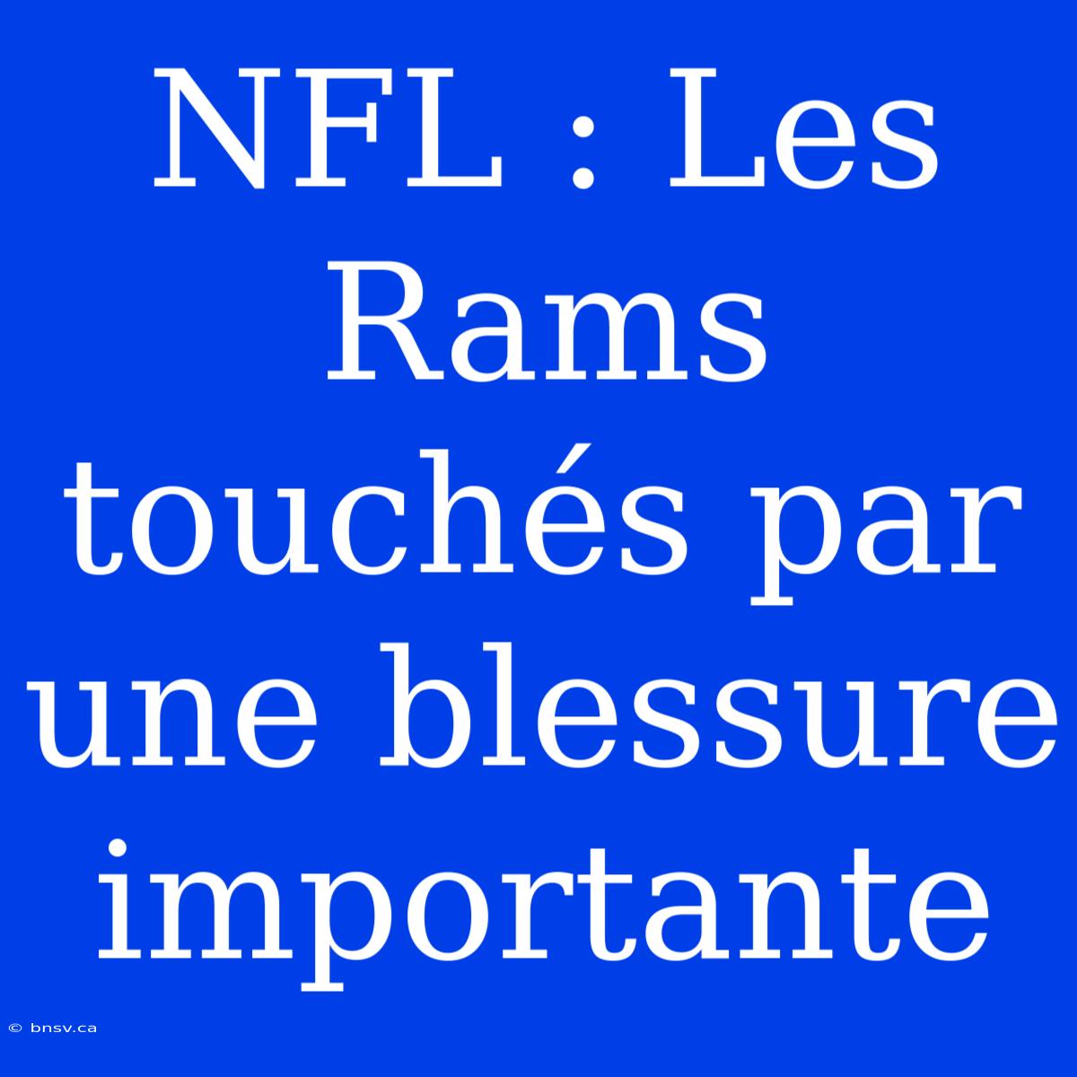 NFL : Les Rams Touchés Par Une Blessure Importante