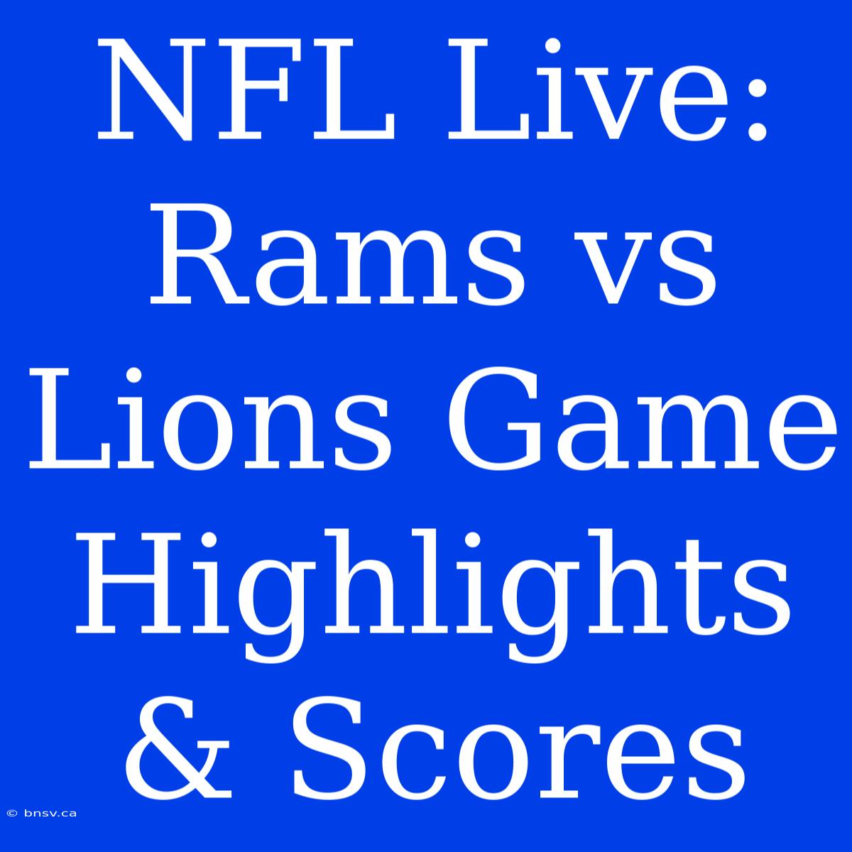 NFL Live: Rams Vs Lions Game Highlights & Scores