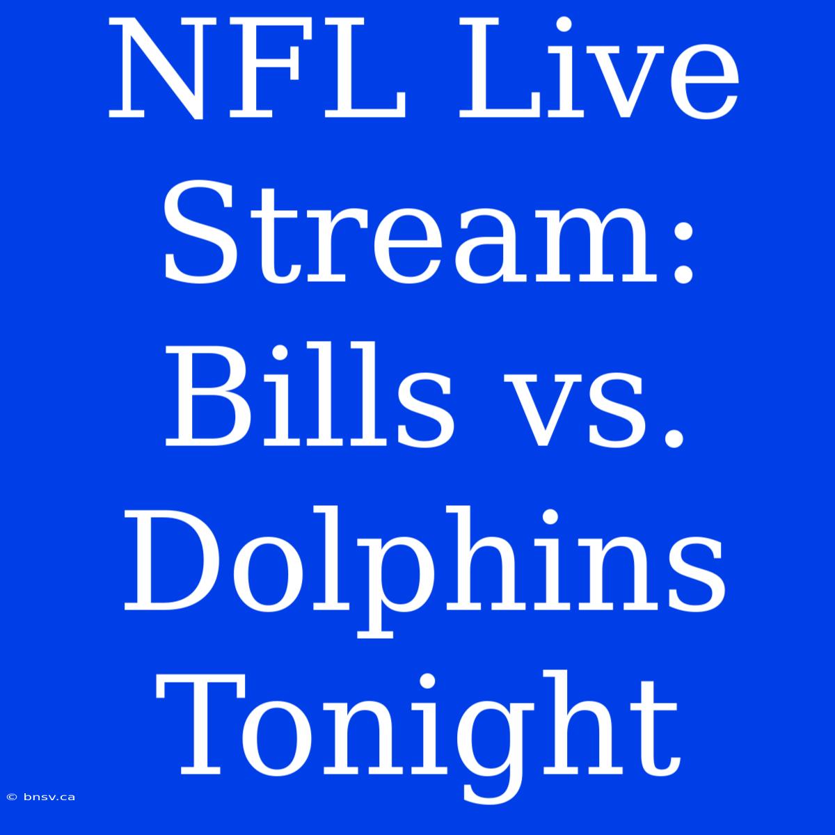 NFL Live Stream: Bills Vs. Dolphins Tonight